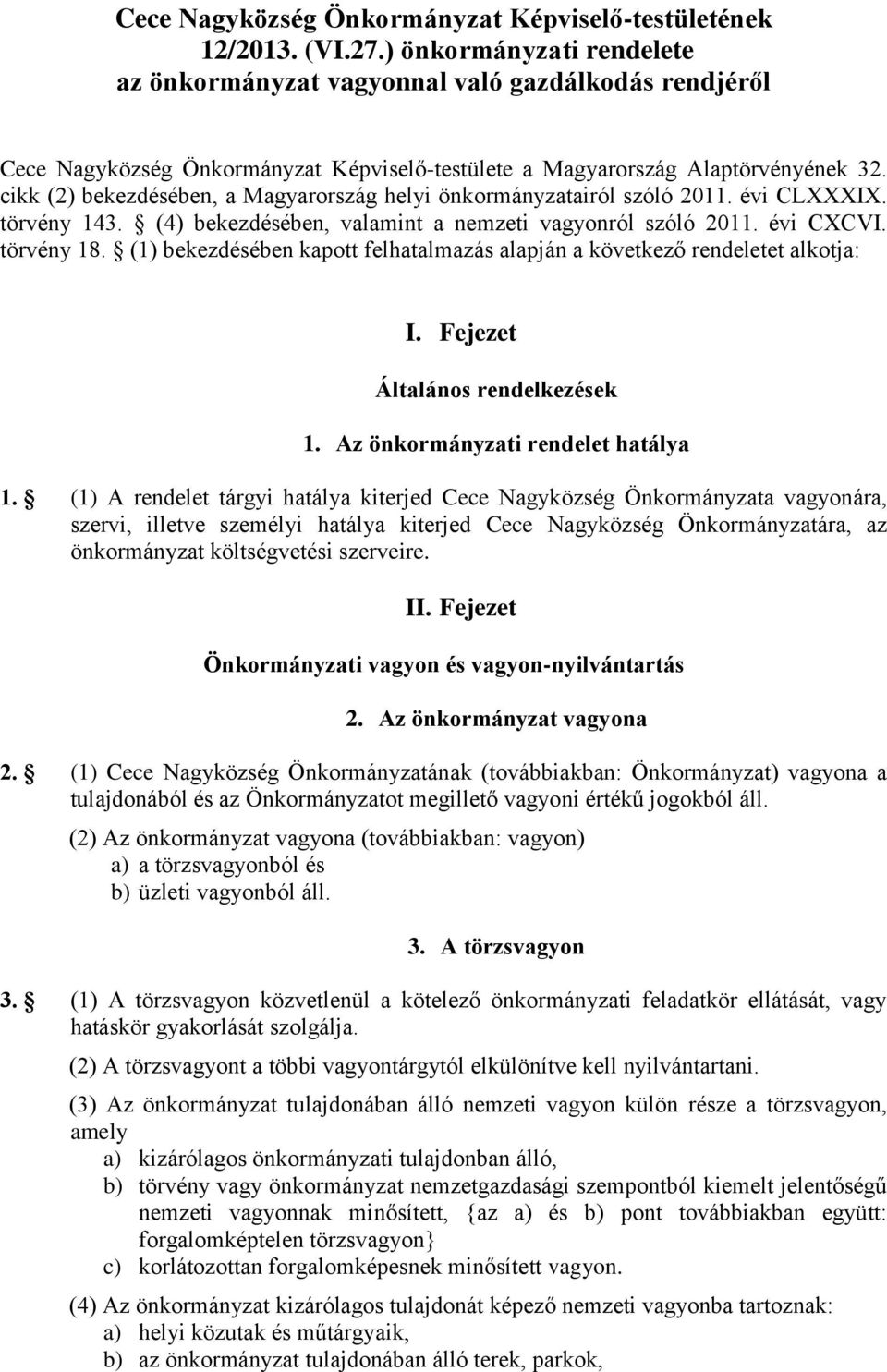 cikk (2) bekezdésében, a Magyarország helyi önkormányzatairól szóló 2011. évi CLXXXIX. törvény 143. (4) bekezdésében, valamint a nemzeti vagyonról szóló 2011. évi CXCVI. törvény 18.