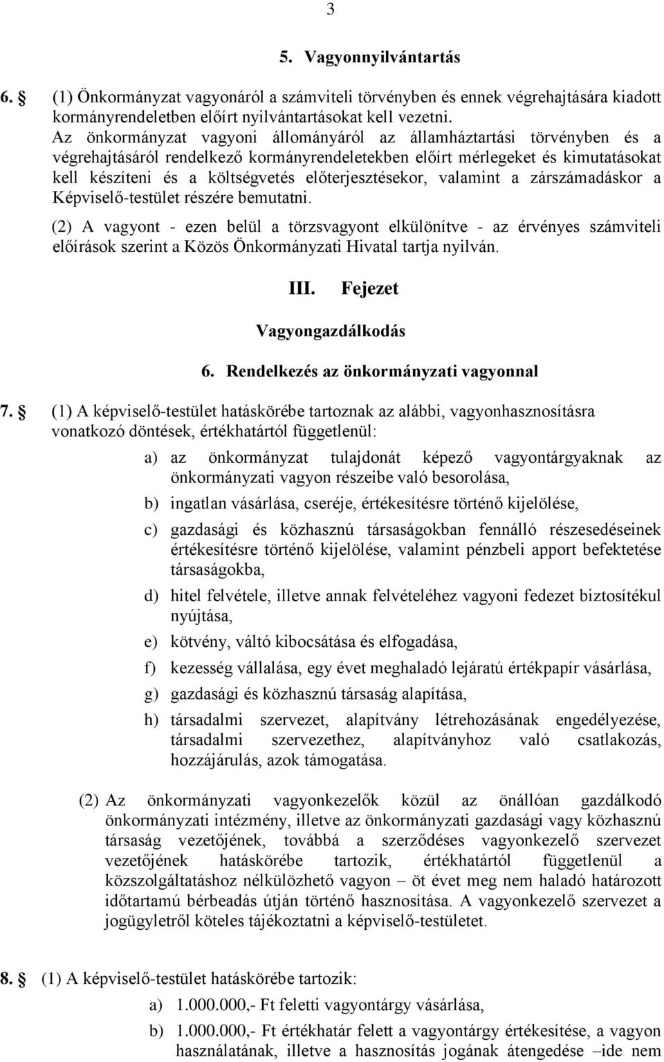 előterjesztésekor, valamint a zárszámadáskor a Képviselő-testület részére bemutatni.