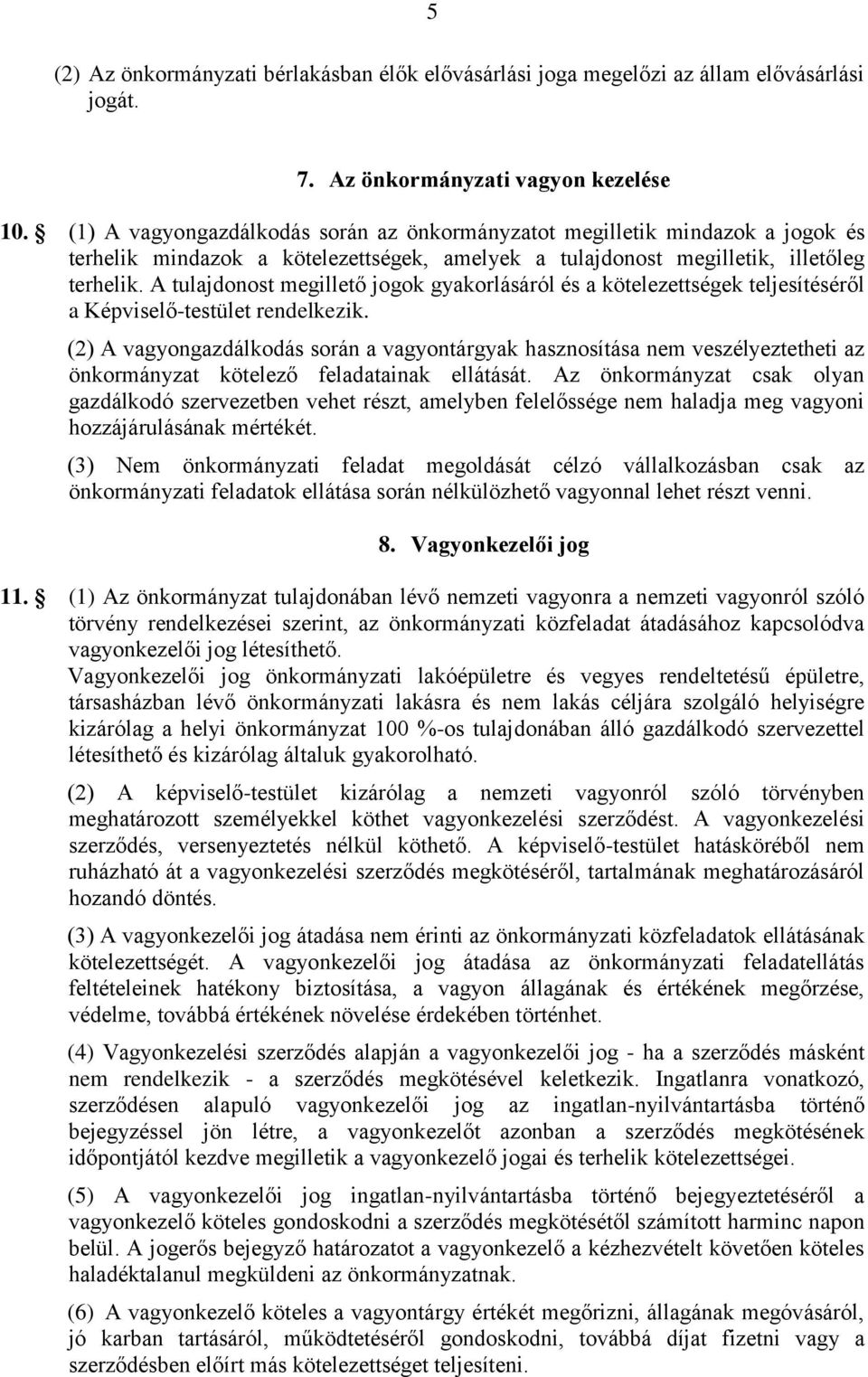 A tulajdonost megillető jogok gyakorlásáról és a kötelezettségek teljesítéséről a Képviselő-testület rendelkezik.