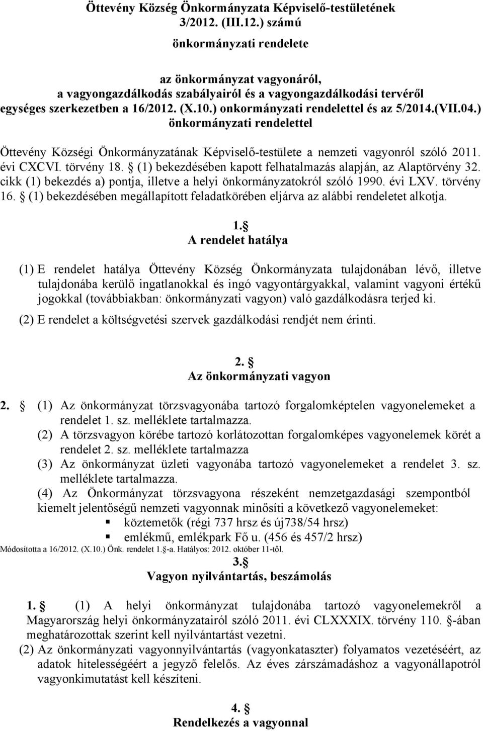 ) onkormányzati rendelettel és az 5/2014.(VII.04.) önkormányzati rendelettel Öttevény Községi Önkormányzatának Képviselő-testülete a nemzeti vagyonról szóló 2011. évi CXCVI. törvény 18.