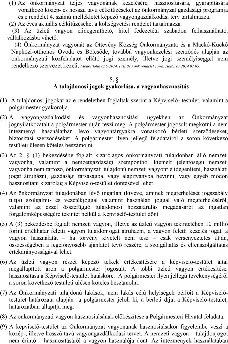 (3) Az üzleti vagyon elidegeníthető, hitel fedezetéül szabadon felhasználható, vállalkozásba vihető.