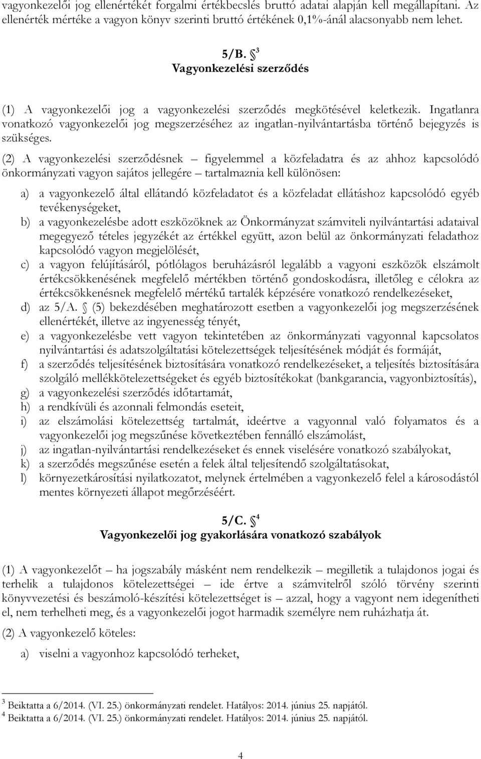 Ingatlanra vonatkozó vagyonkezelői jog megszerzéséhez az ingatlan-nyilvántartásba történő bejegyzés is szükséges.