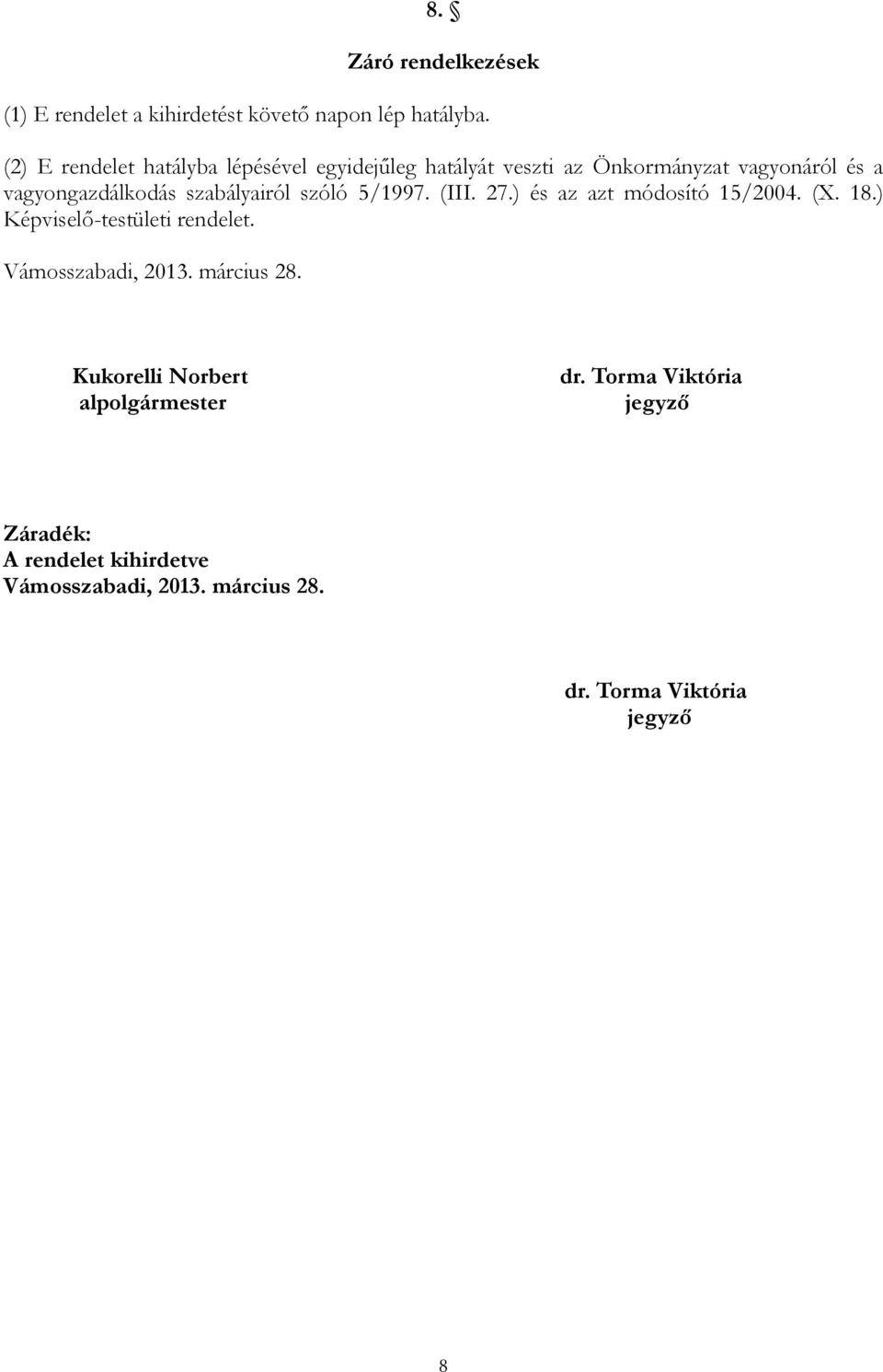 szabályairól szóló 5/1997. (III. 27.) és az azt módosító 15/2004. (X. 18.) Képviselő-testületi rendelet.