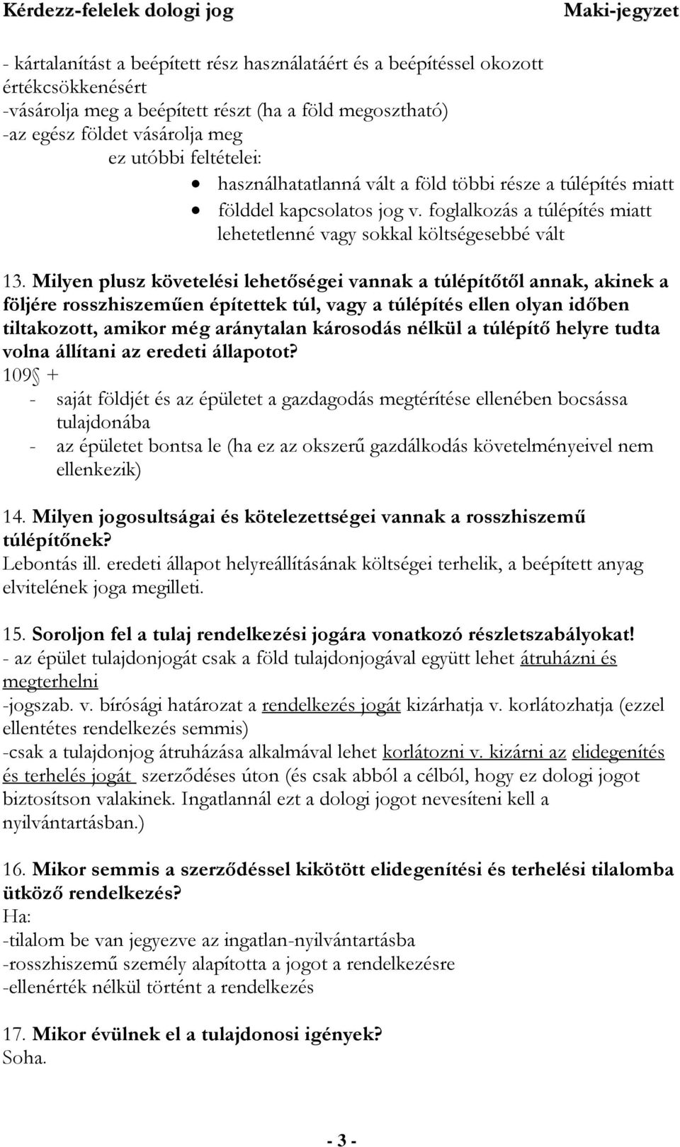 Milyen plusz követelési lehetőségei vannak a túlépítőtől annak, akinek a följére rosszhiszeműen építettek túl, vagy a túlépítés ellen olyan időben tiltakozott, amikor még aránytalan károsodás nélkül