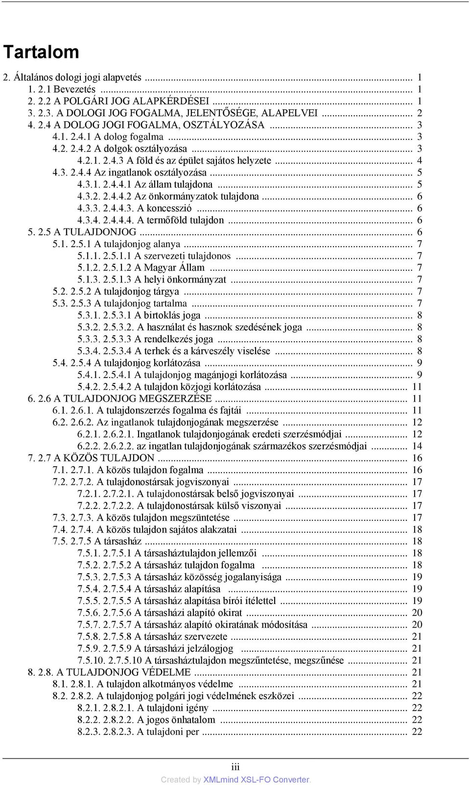 .. 5 4.3.2. 2.4.4.2 Az önkormányzatok tulajdona... 6 4.3.3. 2.4.4.3. A koncesszió... 6 4.3.4. 2.4.4.4. A termőföld tulajdon... 6 5. 2.5 A TULAJDONJOG... 6 5.1. 2.5.1 A tulajdonjog alanya... 7 5.1.1. 2.5.1.1 A szervezeti tulajdonos.