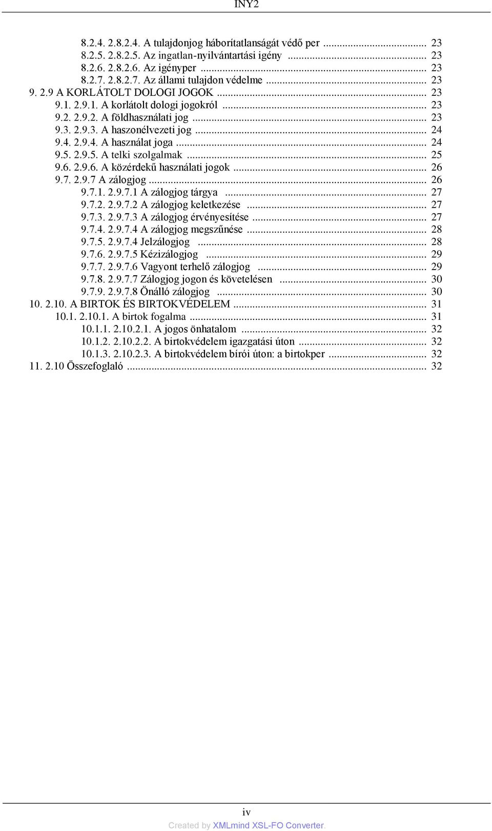 .. 24 9.5. 2.9.5. A telki szolgalmak... 25 9.6. 2.9.6. A közérdekű használati jogok... 26 9.7. 2.9.7 A zálogjog... 26 9.7.1. 2.9.7.1 A zálogjog tárgya... 27 9.7.2. 2.9.7.2 A zálogjog keletkezése.