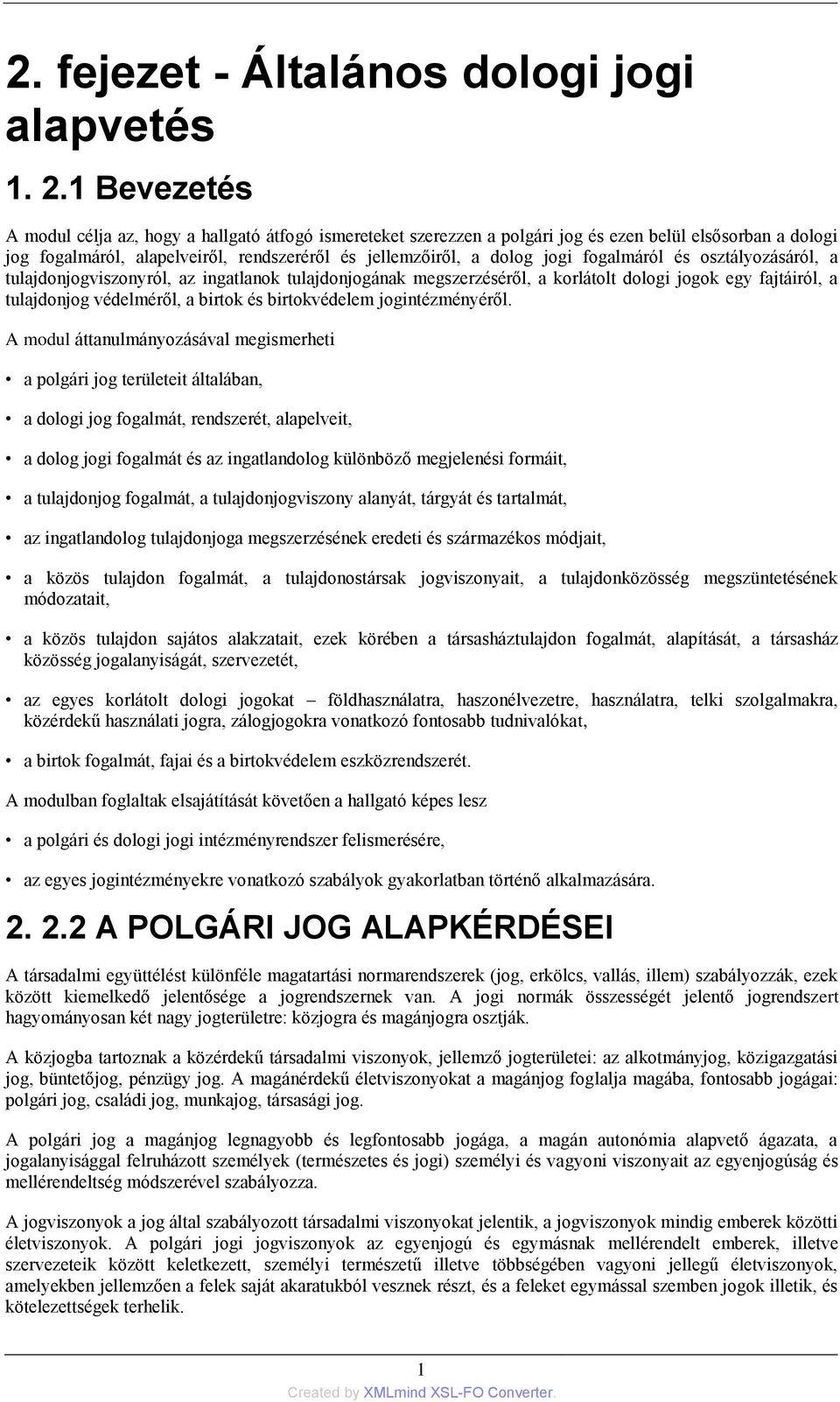 fogalmáról és osztályozásáról, a tulajdonjogviszonyról, az ingatlanok tulajdonjogának megszerzéséről, a korlátolt dologi jogok egy fajtáiról, a tulajdonjog védelméről, a birtok és birtokvédelem