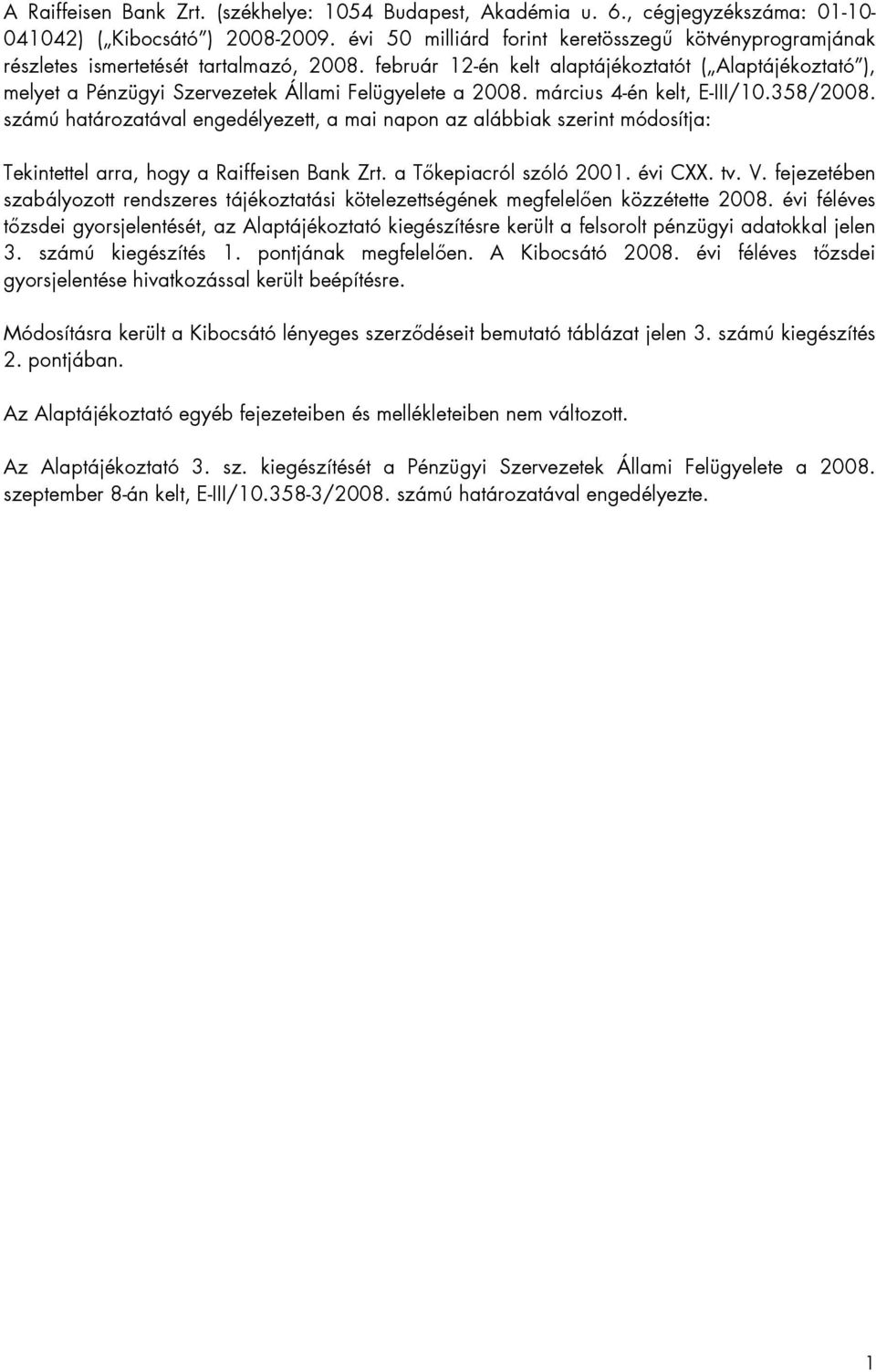 február 12-én kelt alaptájékoztatót ( Alaptájékoztató ), melyet a Pénzügyi Szervezetek Állami Felügyelete a 2008. március 4-én kelt, E-III/10.358/2008.