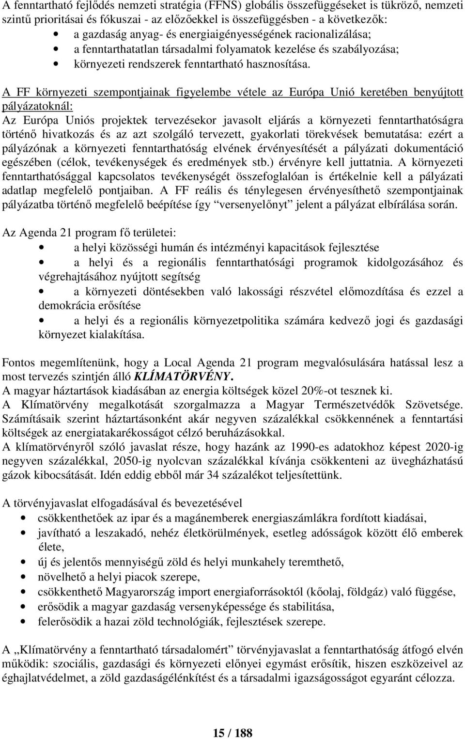 A FF környezeti szempontjainak figyelembe vétele az Európa Unió keretében benyújtott pályázatoknál: Az Európa Uniós projektek tervezésekor javasolt eljárás a környezeti fenntarthatóságra történő