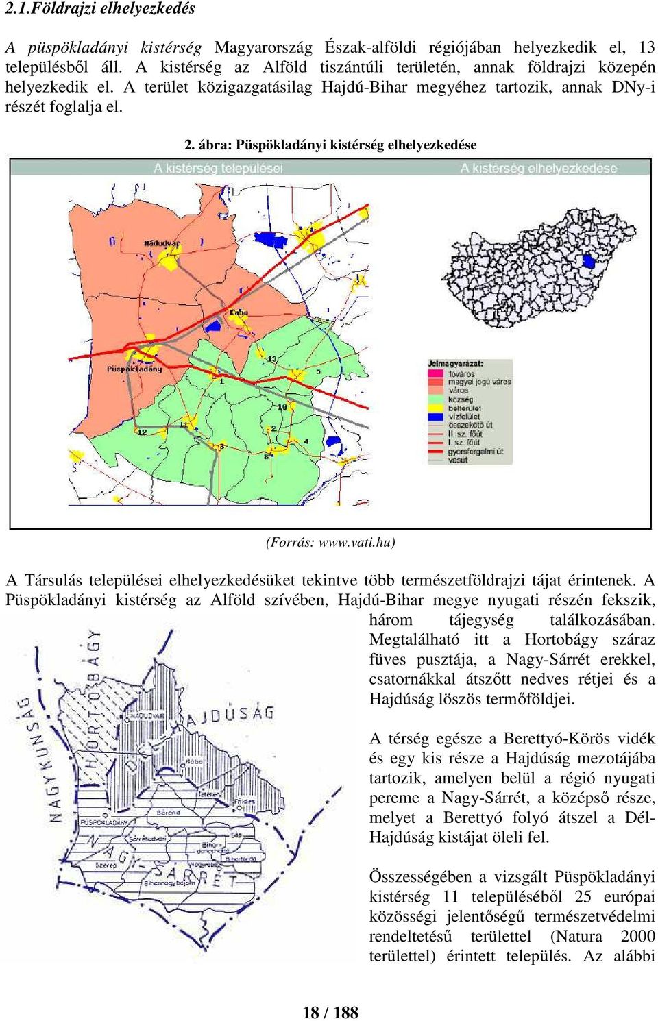 ábra: Püspökladányi kistérség elhelyezkedése (Forrás: www.vati.hu) A Társulás települései elhelyezkedésüket tekintve több természetföldrajzi tájat érintenek.