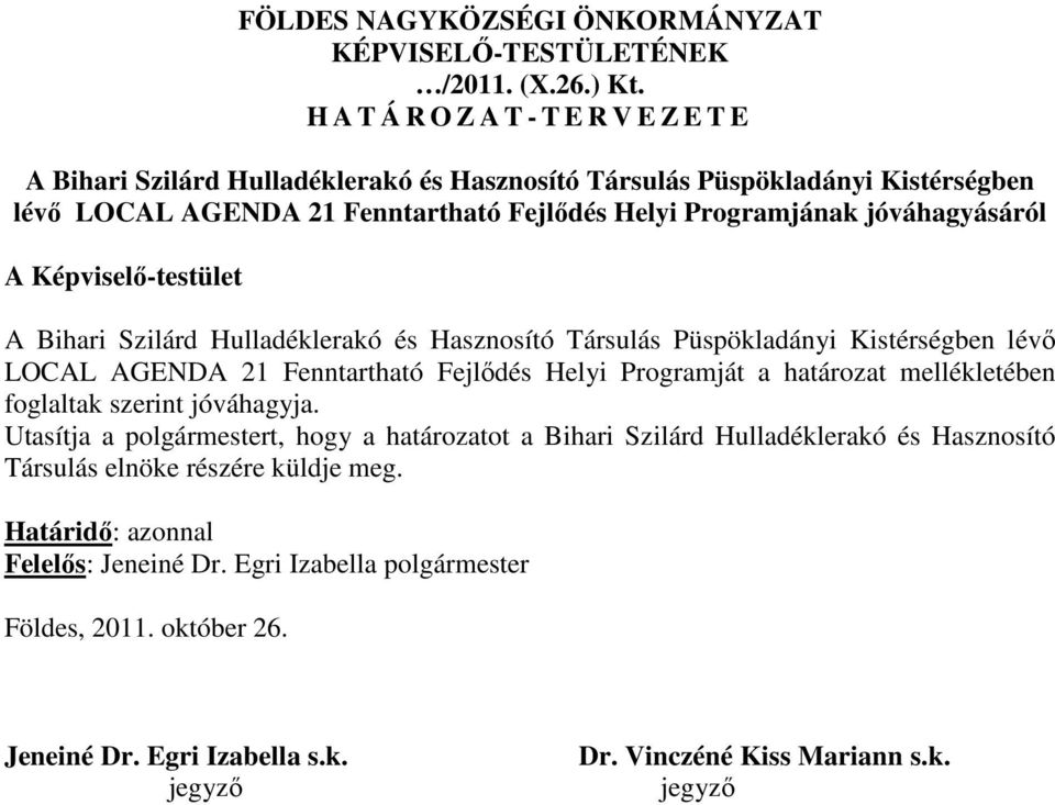 jóváhagyásáról A Képviselő-testület A Bihari Szilárd Hulladéklerakó és Hasznosító Társulás Püspökladányi Kistérségben lévő LOCAL AGENDA 21 Fenntartható Fejlődés Helyi Programját a határozat