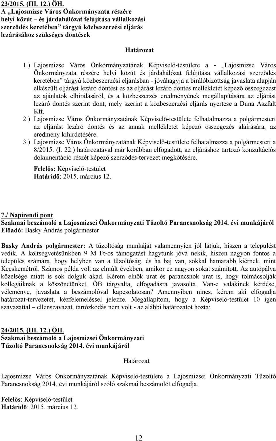 ) Lajosmizse Város Önkormányzatának Képviselő-testülete a - Lajosmizse Város Önkormányzata részére helyi közút és járdahálózat felújítása vállalkozási szerződés keretében tárgyú közbeszerzési