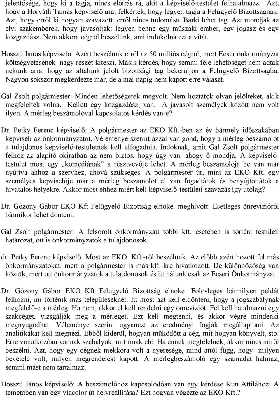 Nem akkora cégről beszélünk, ami indokolná ezt a vitát. Hosszú János képviselő: Azért beszélünk erről az 50 milliós cégről, mert Ecser önkormányzat költségvetésének nagy részét kiteszi.