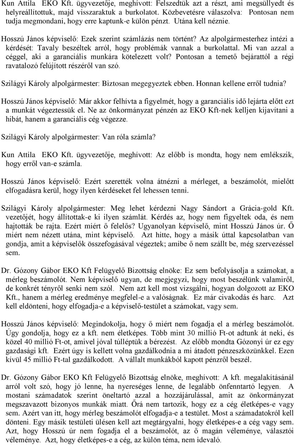 Az alpolgármesterhez intézi a kérdését: Tavaly beszéltek arról, hogy problémák vannak a burkolattal. Mi van azzal a céggel, aki a garanciális munkára kötelezett volt?