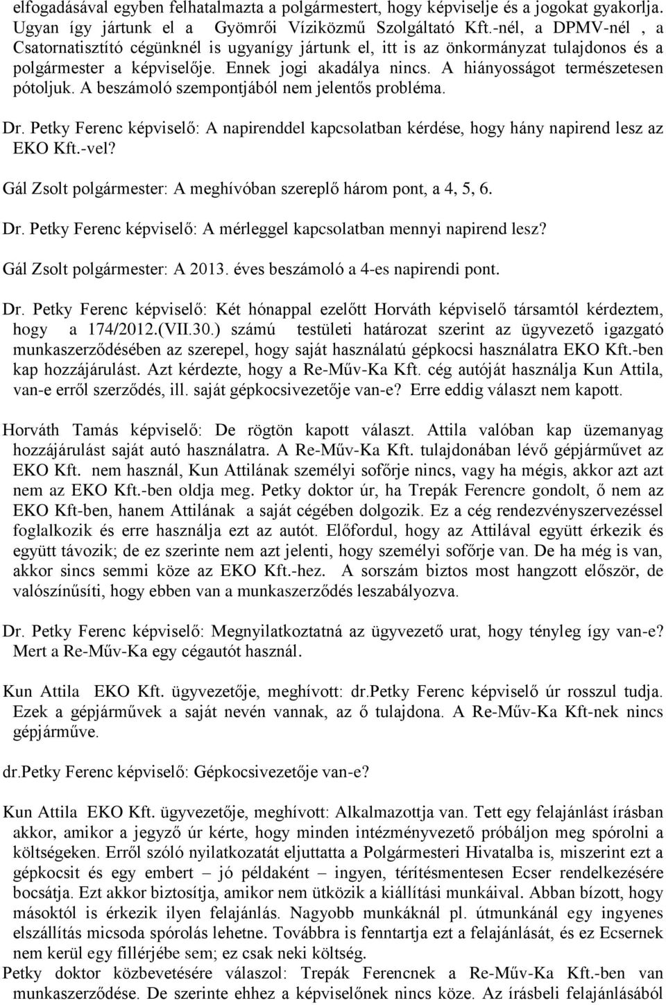 A hiányosságot természetesen pótoljuk. A beszámoló szempontjából nem jelentős probléma. Dr. Petky Ferenc képviselő: A napirenddel kapcsolatban kérdése, hogy hány napirend lesz az EKO Kft.-vel?