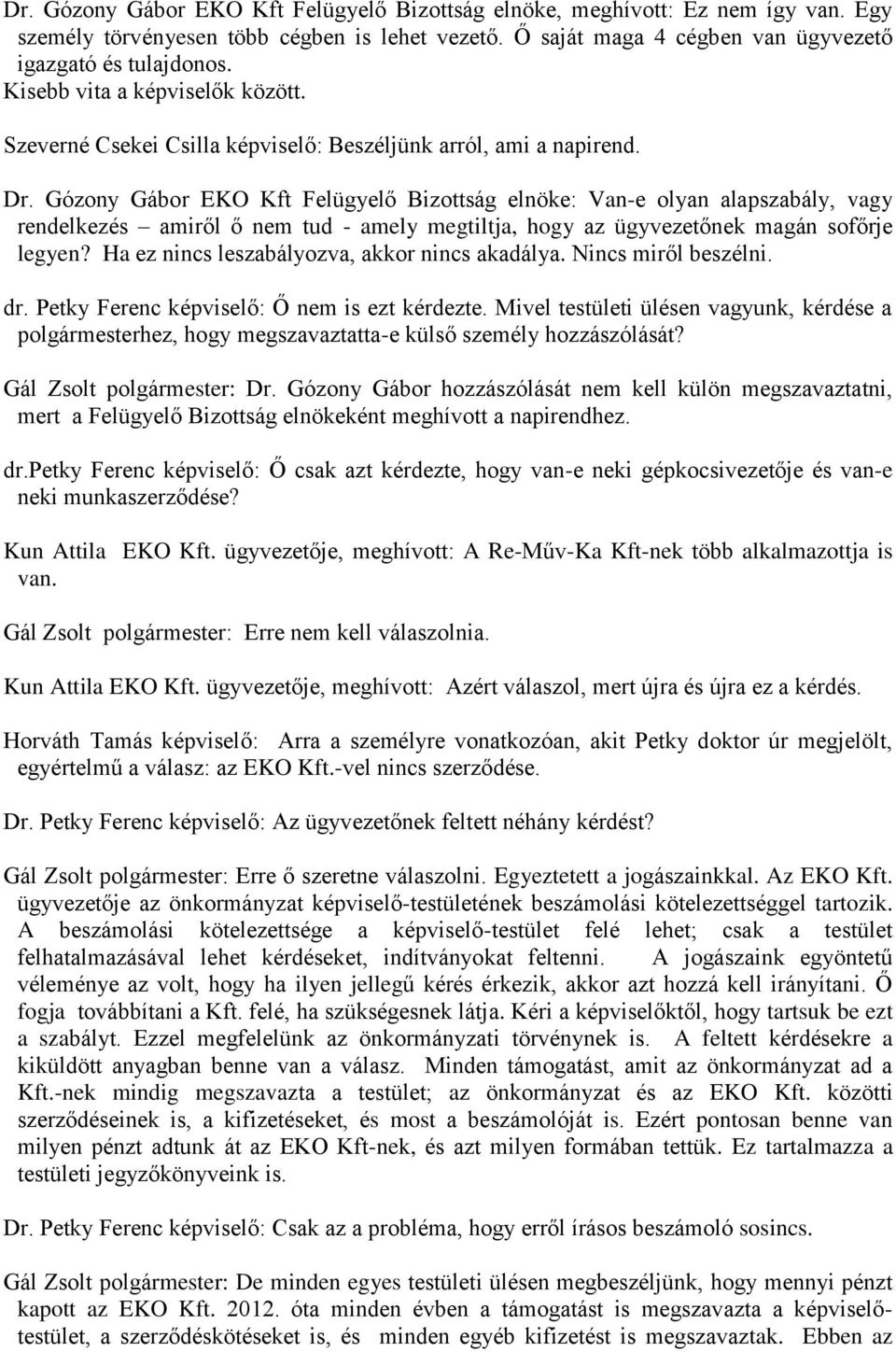 Gózony Gábor EKO Kft Felügyelő Bizottság elnöke: Van-e olyan alapszabály, vagy rendelkezés amiről ő nem tud - amely megtiltja, hogy az ügyvezetőnek magán sofőrje legyen?