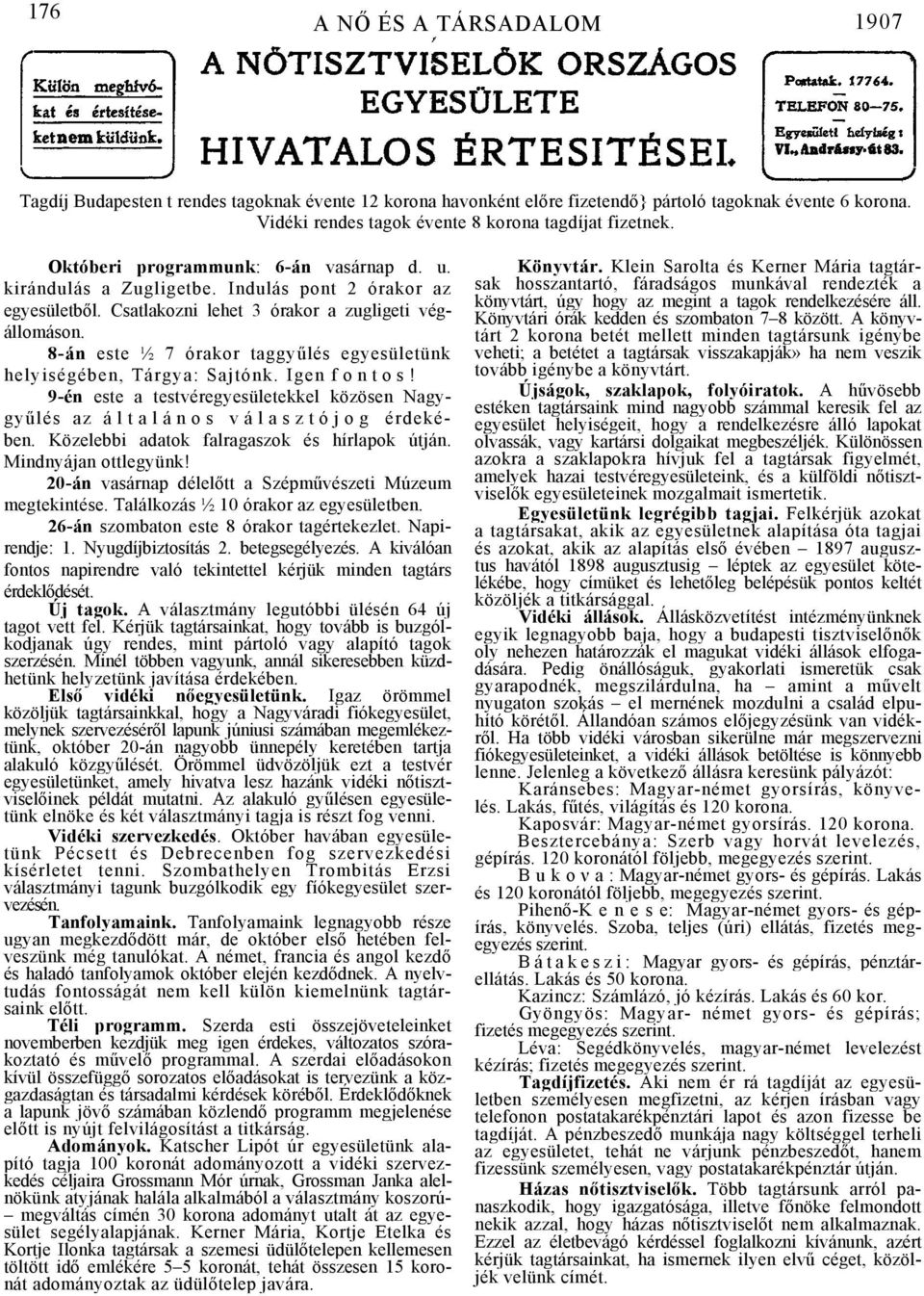 8-án este ½ 7 órakor taggyűlés egyesületünk helyiségében, Tárgya: Sajtónk. Igen f o n t o s! 9-én este a testvéregyesületekkel közösen Nagygyűlés az általános választójog érdekében.