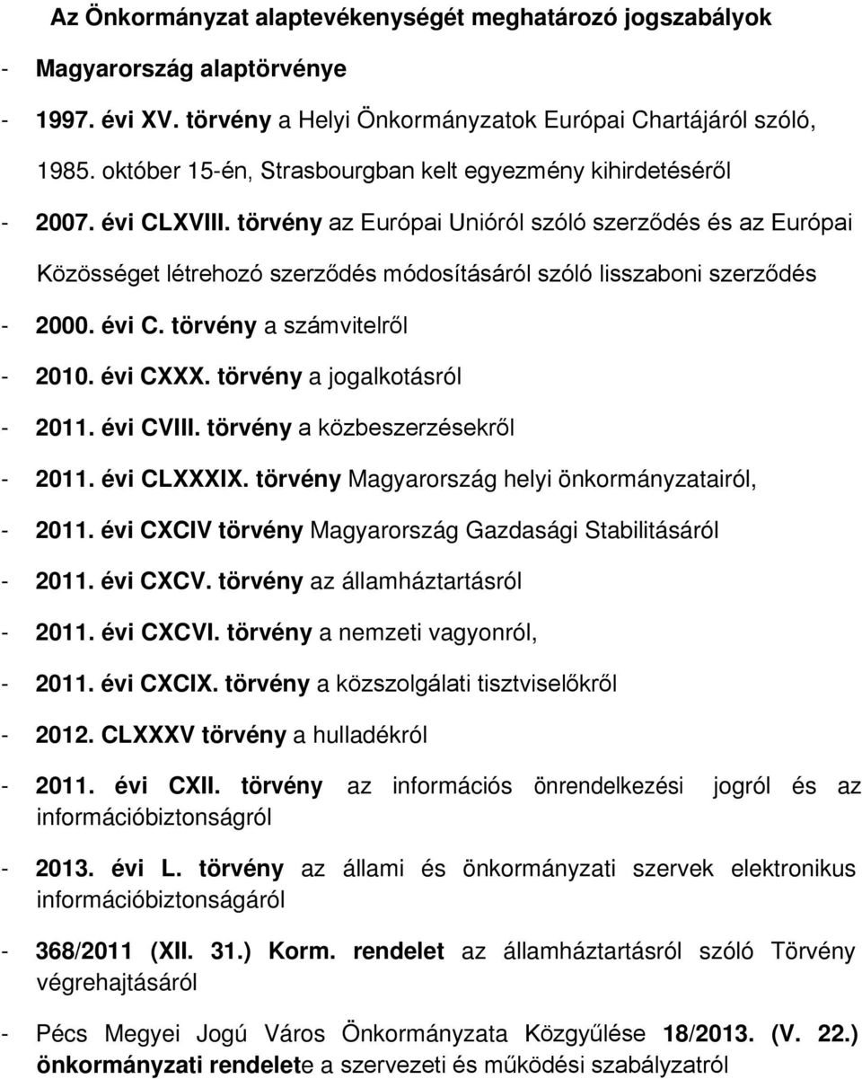 törvény az Európai Unióról szóló szerződés és az Európai Közösséget létrehozó szerződés módosításáról szóló lisszaboni szerződés - 2000. évi C. törvény a számvitelről - 2010. évi CXXX.