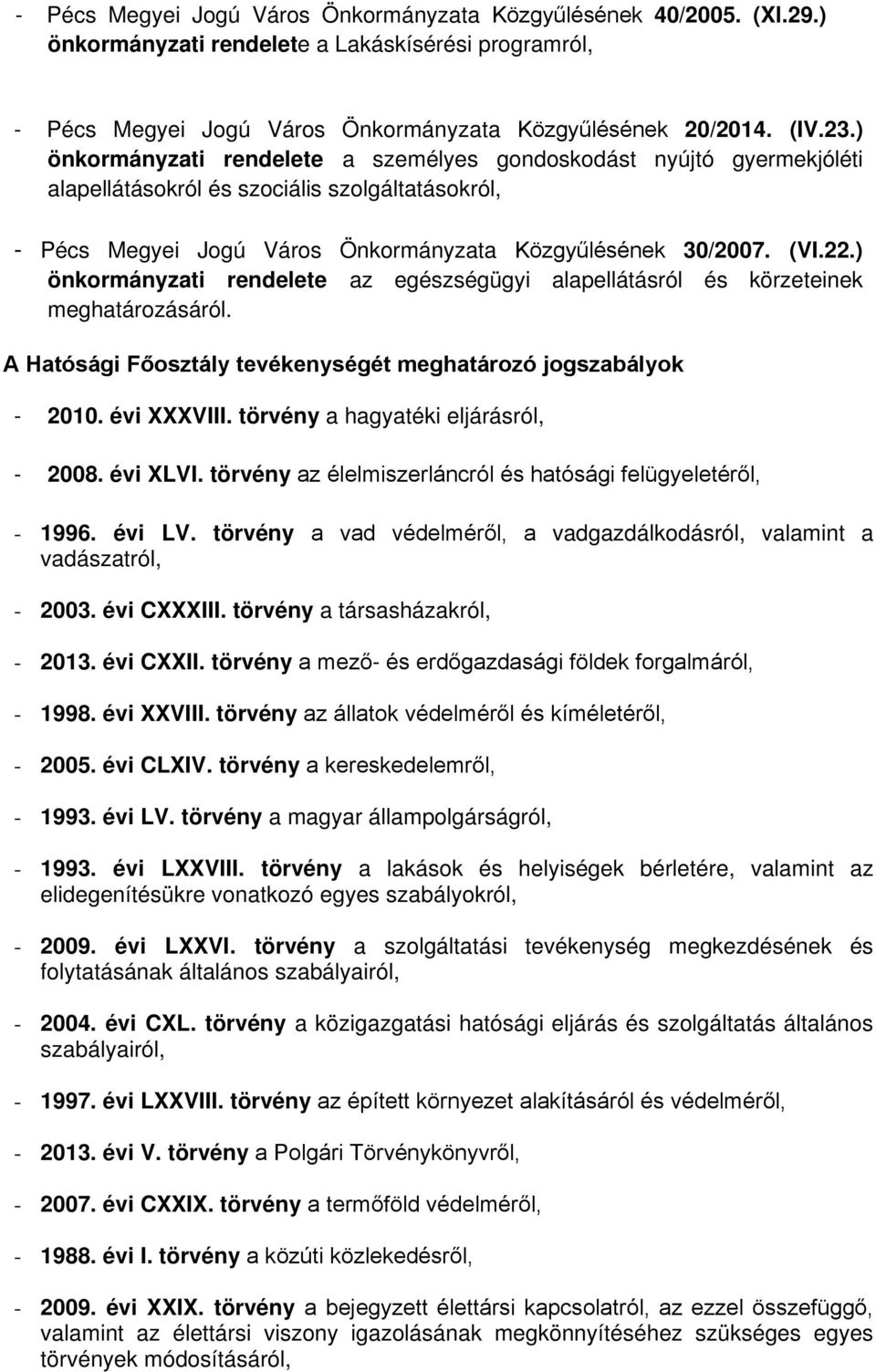 ) önkormányzati rendelete az egészségügyi alapellátásról és körzeteinek meghatározásáról. A Hatósági Főosztály tevékenységét meghatározó jogszabályok - 2010. évi XXXVIII.