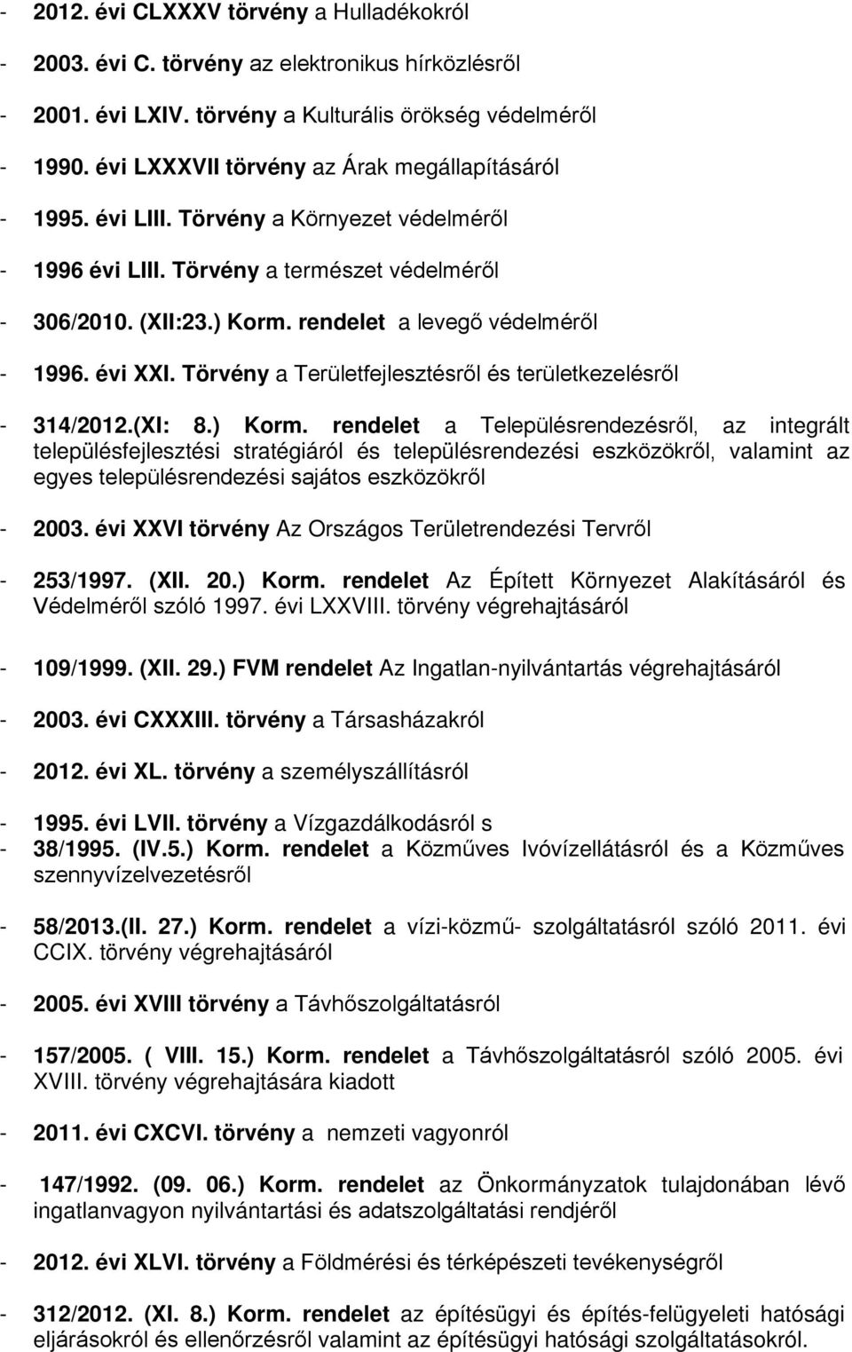 rendelet a levegő védelméről - 1996. évi XXI. Törvény a Területfejlesztésről és területkezelésről - 314/2012.(XI: 8.) Korm.