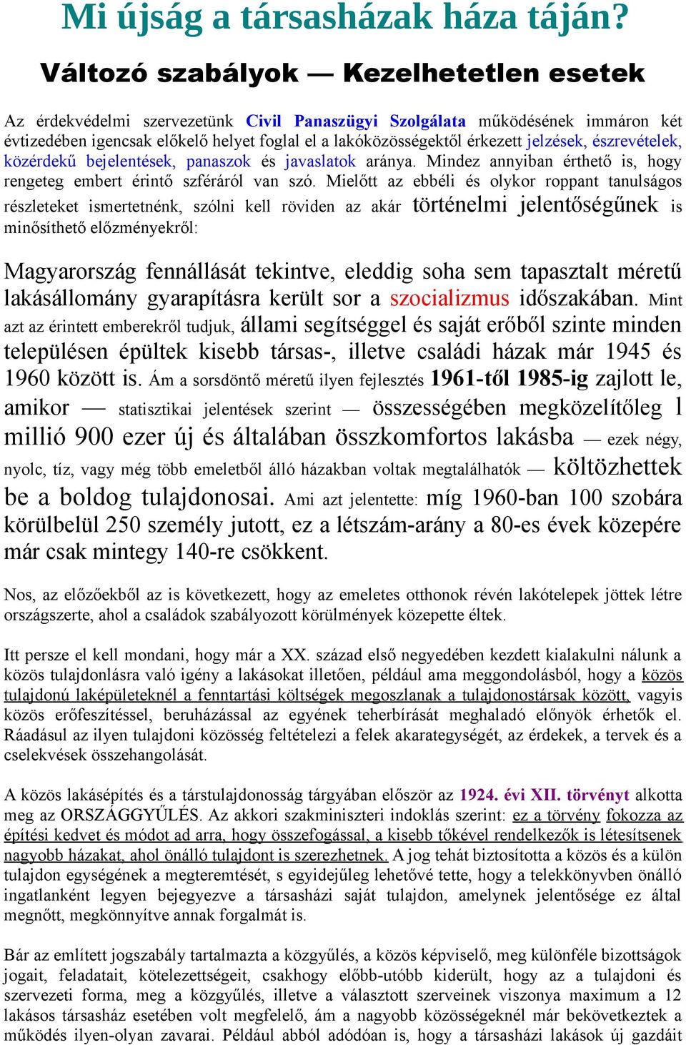 jelzések, észrevételek, közérdekű bejelentések, panaszok és javaslatok aránya. Mindez annyiban érthető is, hogy rengeteg embert érintő szféráról van szó.