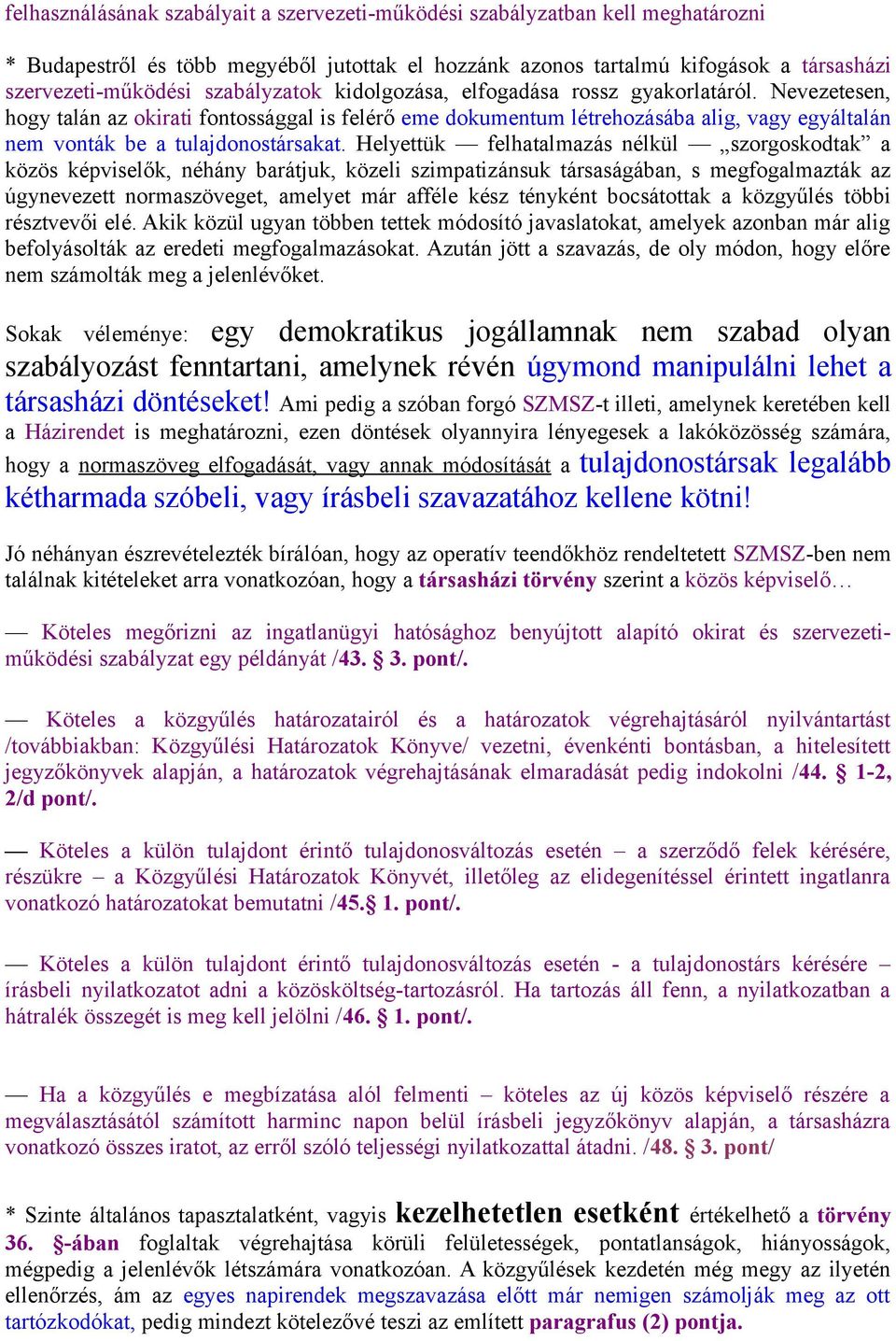 Nevezetesen, hogy talán az okirati fontossággal is felérő eme dokumentum létrehozásába alig, vagy egyáltalán nem vonták be a tulajdonostársakat.