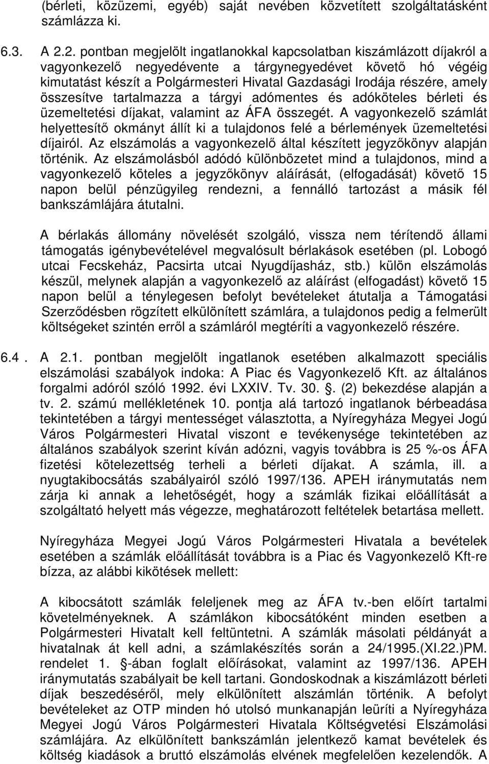 részére, amely összesítve tartalmazza a tárgyi adómentes és adóköteles bérleti és üzemeltetési díjakat, valamint az ÁFA összegét.