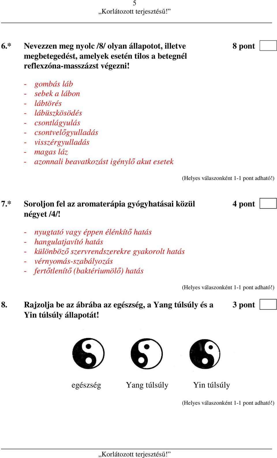 esetek 7.* Soroljon fel az aromaterápia gyógyhatásai közül 4 pont négyet /4/!