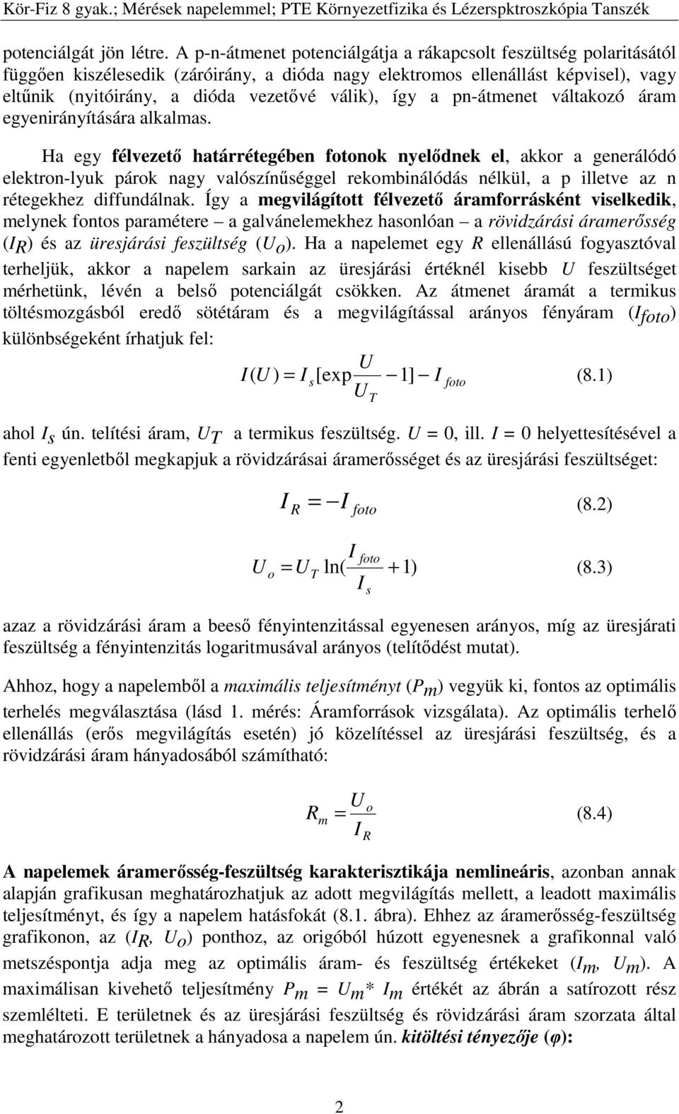 így a pn-átmenet váltakozó áram egyenirányítására alkalmas.