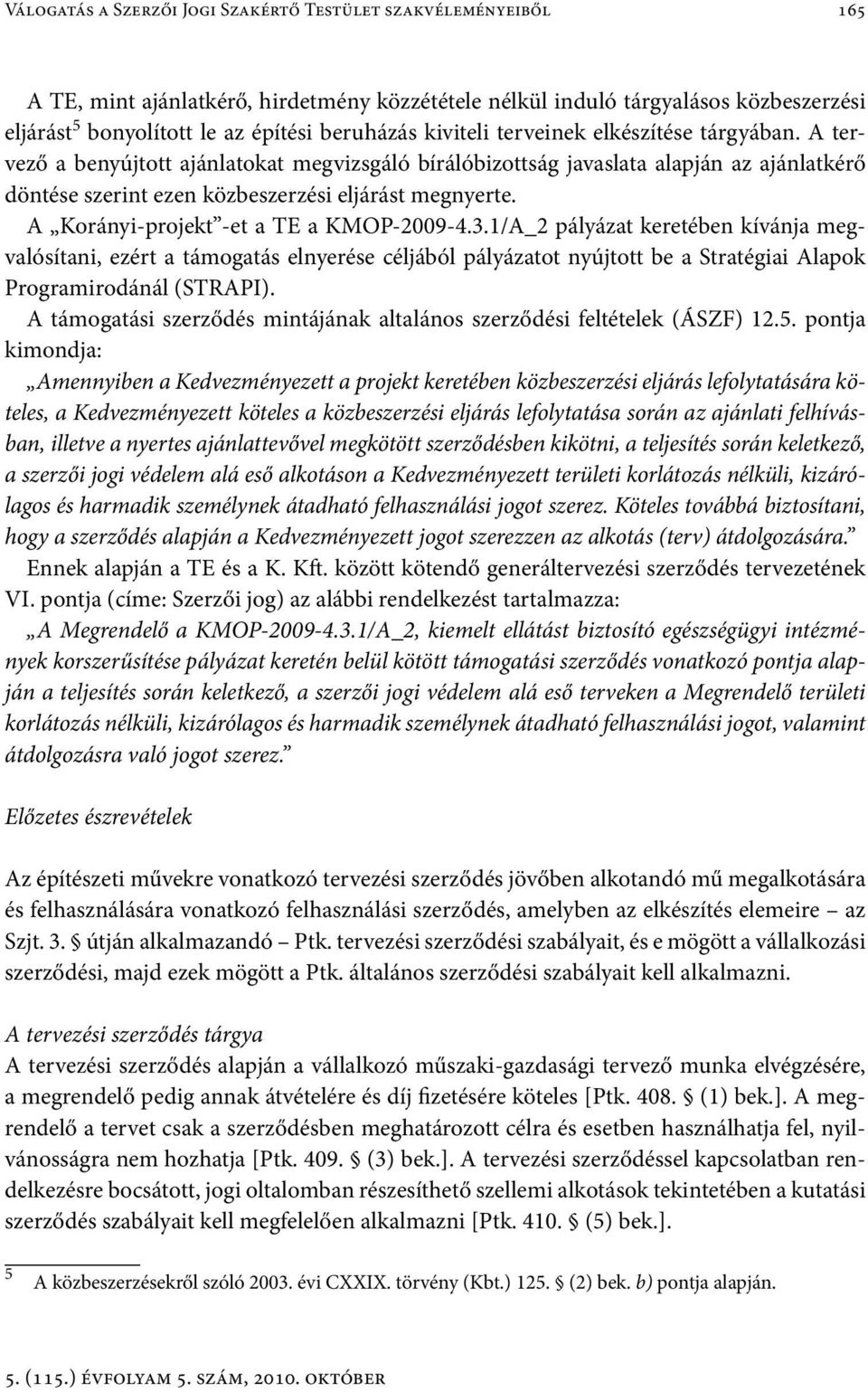 A Korányi-projekt -et a TE a KMOP-2009-4.3.1/A_2 pályázat keretében kívánja megvalósítani, ezért a támogatás elnyerése céljából pályázatot nyújtott be a Stratégiai Alapok Programirodánál (STRAPI).