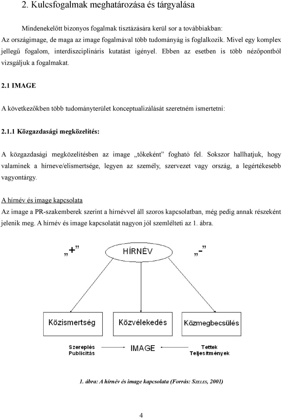 1.1 Közgazdaság megközelítés: A közgazdaság megközelítésbe az mage tőkeké fogható fel.