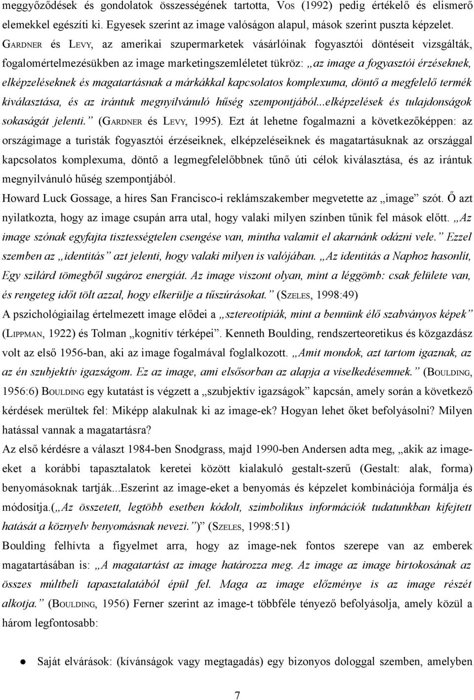 a márkákkal kapcsolatos komplexuma, döő a megfelelő termék kválasztása, és az ráuk megylváuló hűség szempojából...elképzelések és tulajdoságok sokaságát jele. (GARDNER és LEVY, 1995).