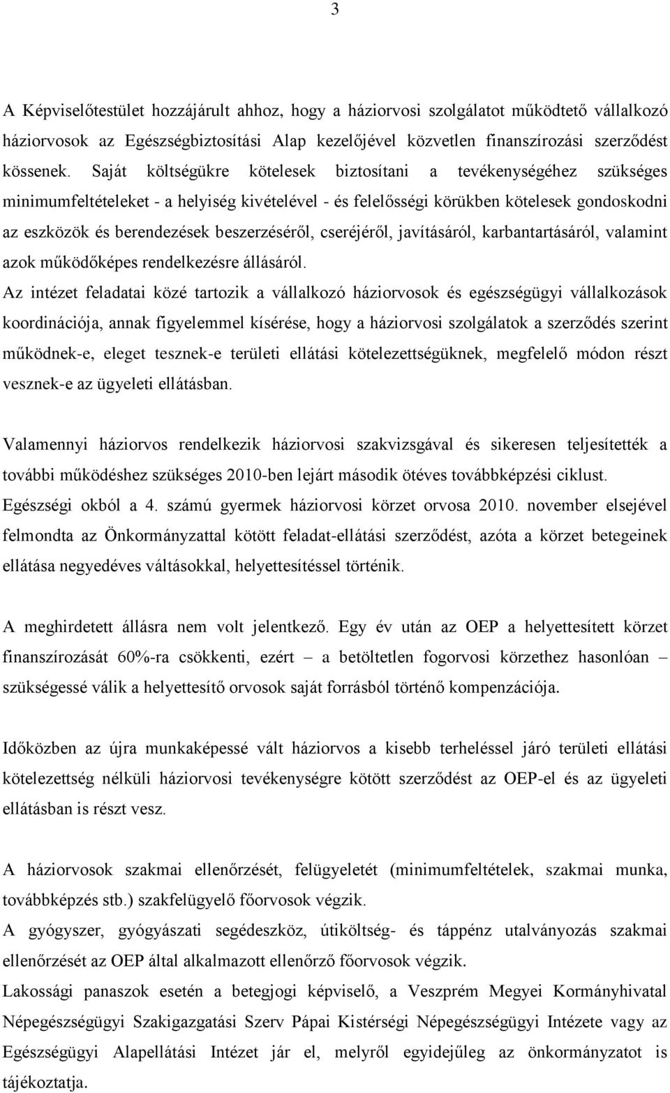 beszerzéséről, cseréjéről, javításáról, karbantartásáról, valamint azok működőképes rendelkezésre állásáról.