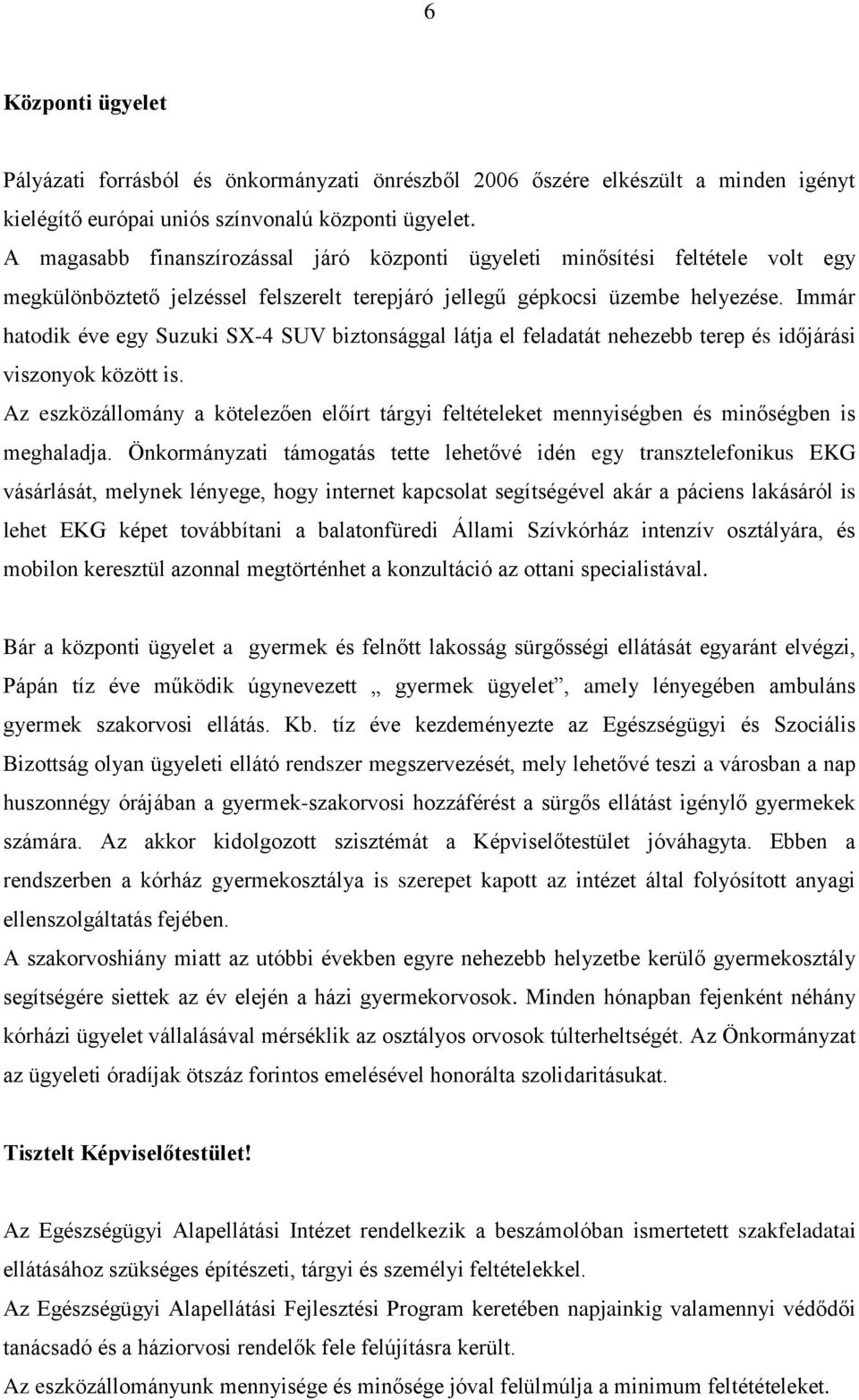 Immár hatodik éve egy Suzuki SX-4 SUV biztonsággal látja el feladatát nehezebb terep és időjárási viszonyok között is.