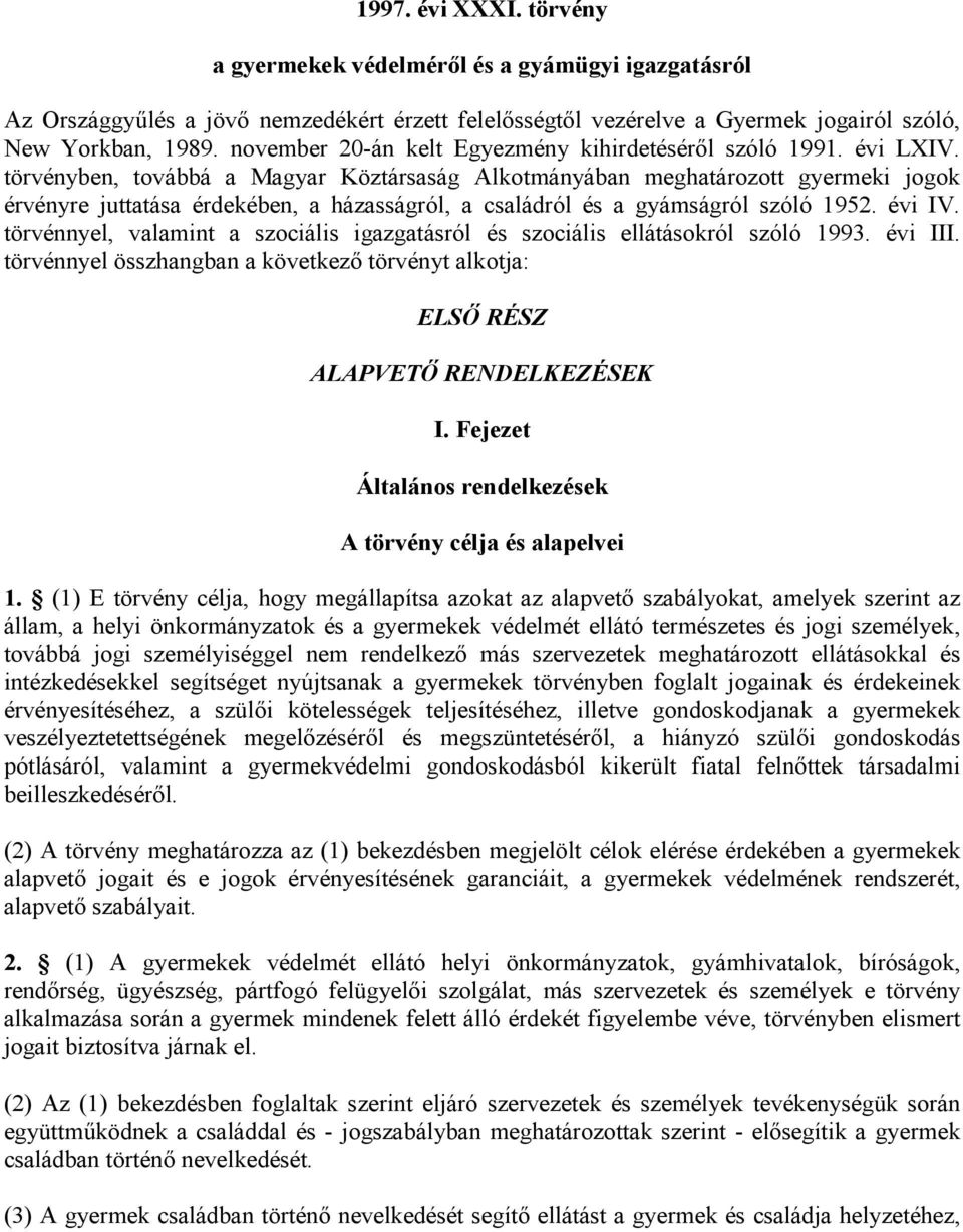 törvényben, továbbá a Magyar Köztársaság Alkotmányában meghatározott gyermeki jogok érvényre juttatása érdekében, a házasságról, a családról és a gyámságról szóló 1952. évi IV.