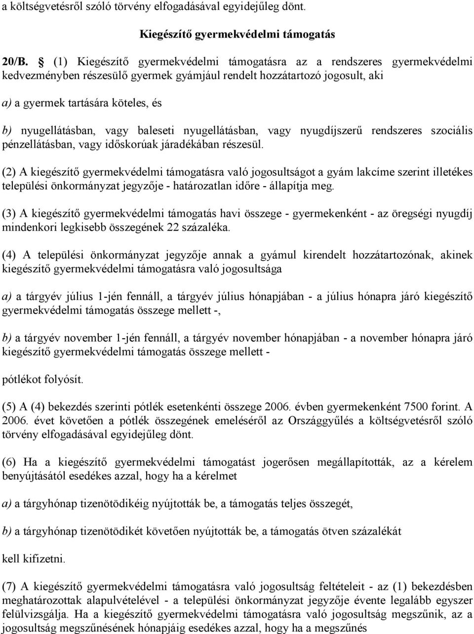 nyugellátásban, vagy baleseti nyugellátásban, vagy nyugdíjszerű rendszeres szociális pénzellátásban, vagy időskorúak járadékában részesül.