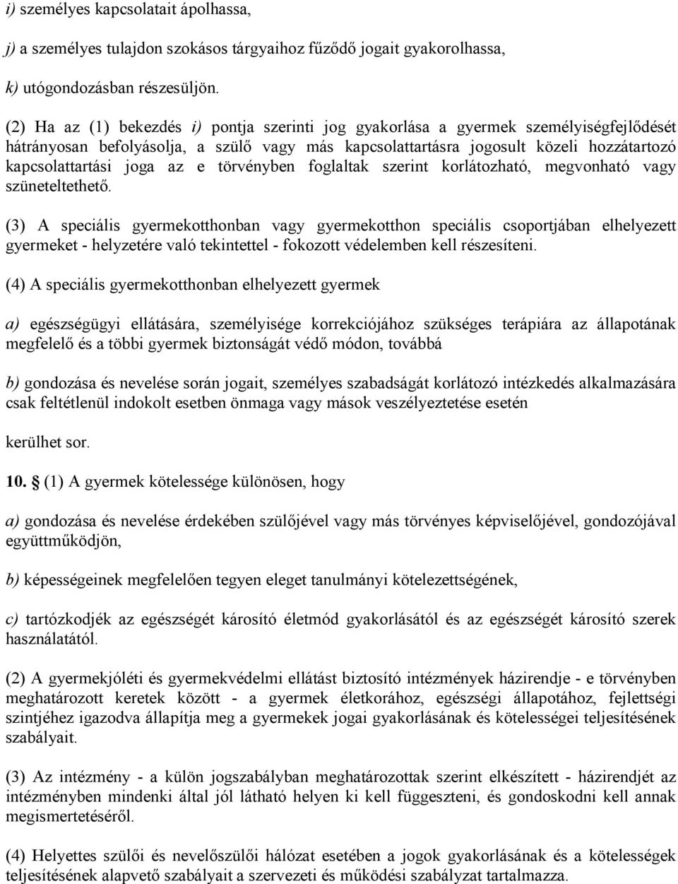 joga az e törvényben foglaltak szerint korlátozható, megvonható vagy szüneteltethető.