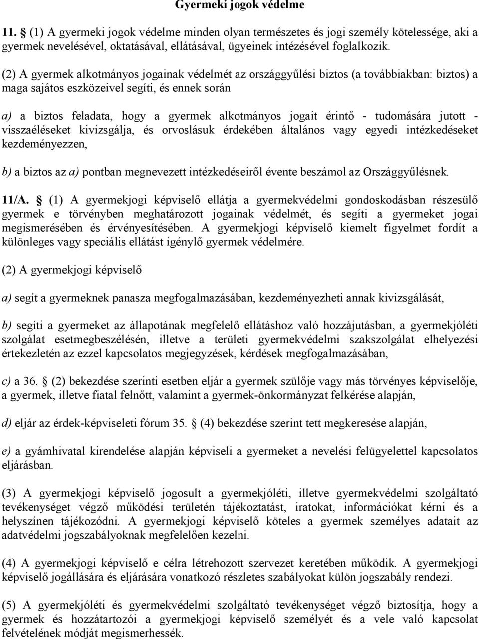 érintő - tudomására jutott - visszaéléseket kivizsgálja, és orvoslásuk érdekében általános vagy egyedi intézkedéseket kezdeményezzen, b) a biztos az a) pontban megnevezett intézkedéseiről évente