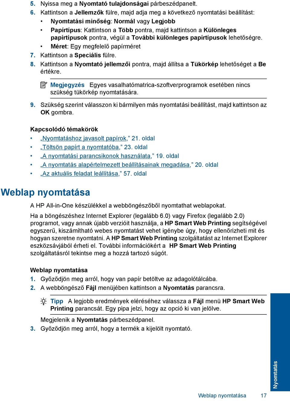 pontra, végül a További különleges papírtípusok lehetőségre. Méret: Egy megfelelő papírméret 7. Kattintson a Speciális fülre. 8.