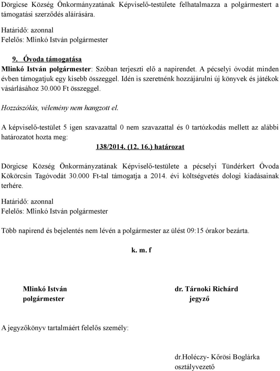 Idén is szeretnénk hozzájárulni új könyvek és játékok vásárlásához 30.000 Ft összeggel. 138/2014. (12. 16.