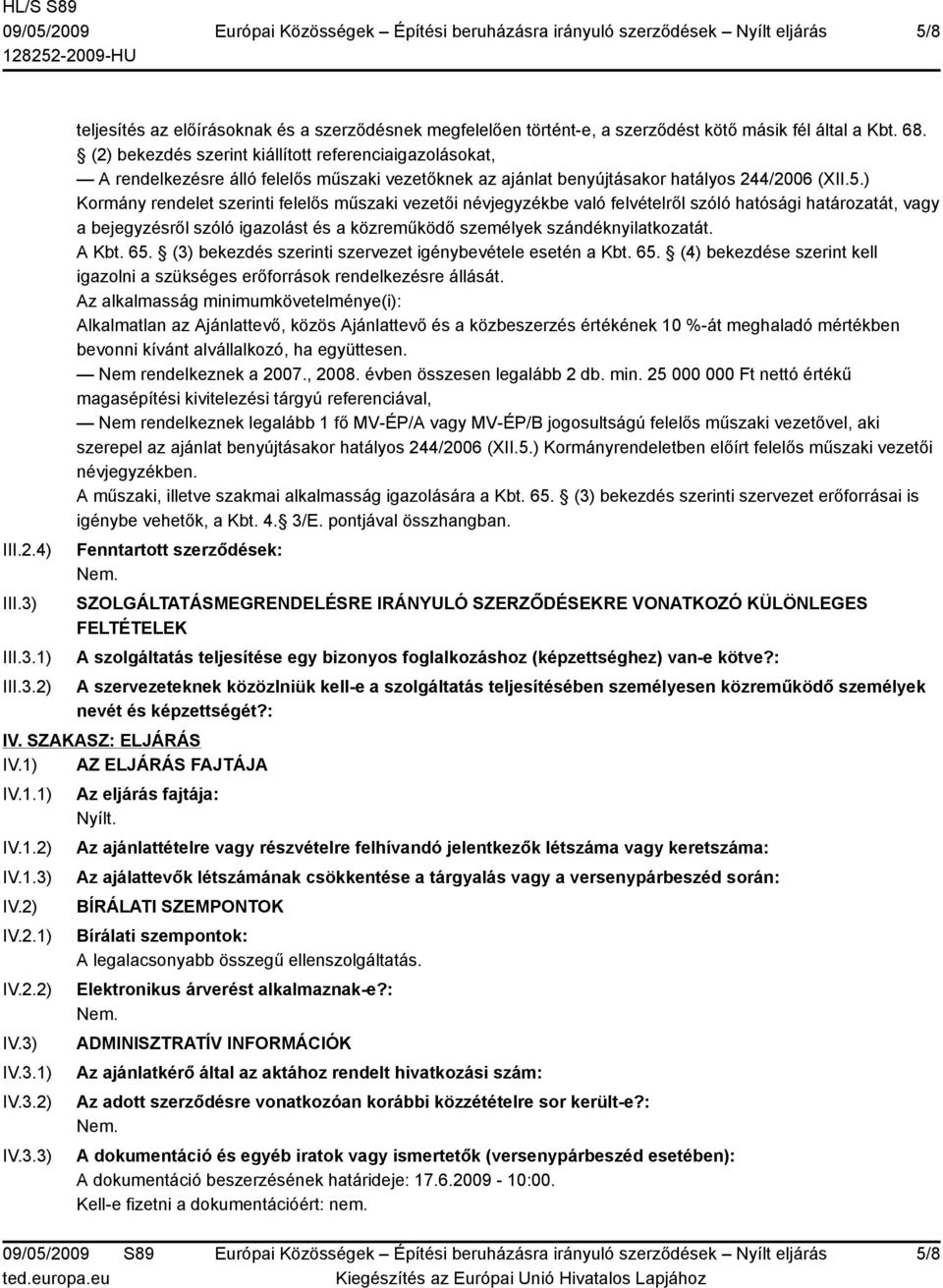 ) Kormány rendelet szerinti felelős műszaki vezetői névjegyzékbe való felvételről szóló hatósági határozatát, vagy a bejegyzésről szóló igazolást és a közreműködő személyek szándéknyilatkozatát.