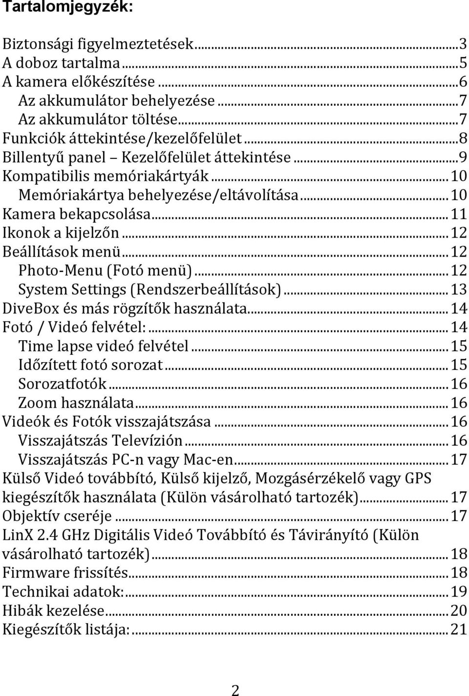 .. 12 Photo- Menu (Fotó menü)... 12 System Settings (Rendszerbeállítások)... 13 DiveBox és más rögzítők használata... 14 Fotó / Videó felvétel:... 14 Time lapse videó felvétel.