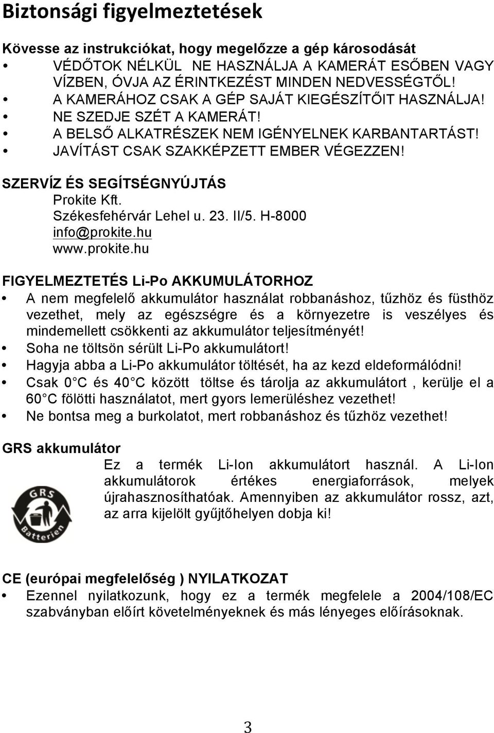 SZERVÍZ ÉS SEGÍTSÉGNYÚJTÁS Prokite Kft. Székesfehérvár Lehel u. 23. II/5. H-8000 info@prokite.