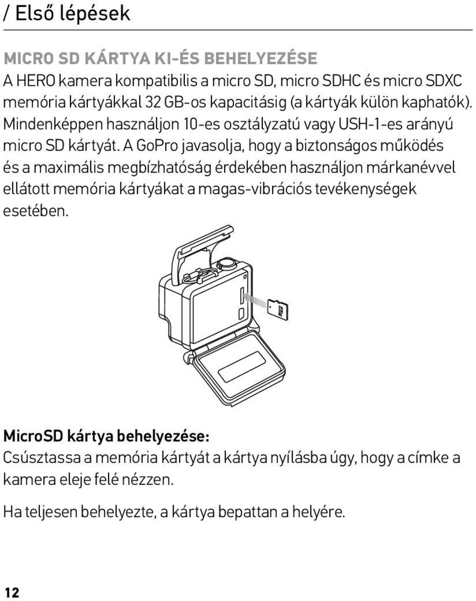 A GoPro javasolja, hogy a biztonságos működés és a maximális megbízhatóság érdekében használjon márkanévvel ellátott memória kártyákat a magas-vibrációs