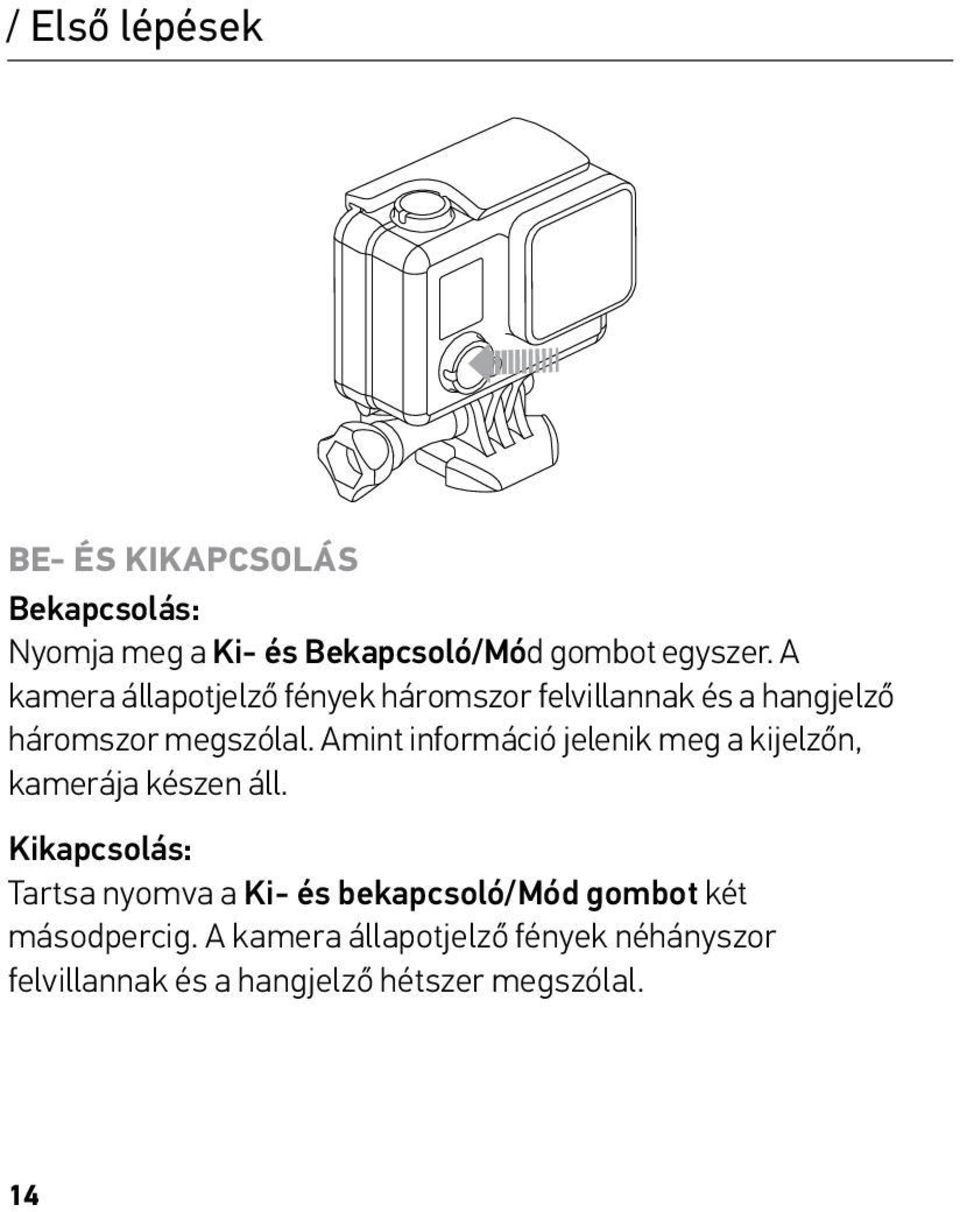 Amint információ jelenik meg a kijelzőn, kamerája készen áll.