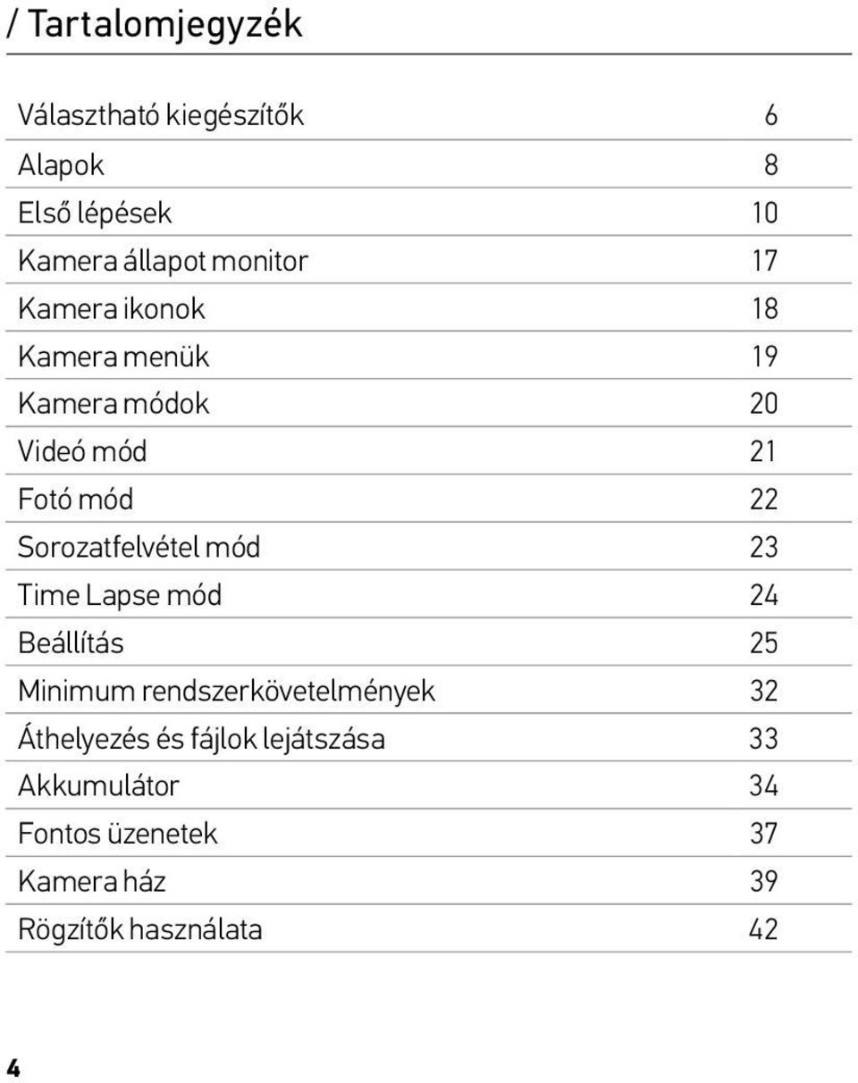 Sorozatfelvétel mód 23 Time Lapse mód 24 Beállítás 25 Minimum rendszerkövetelmények 32