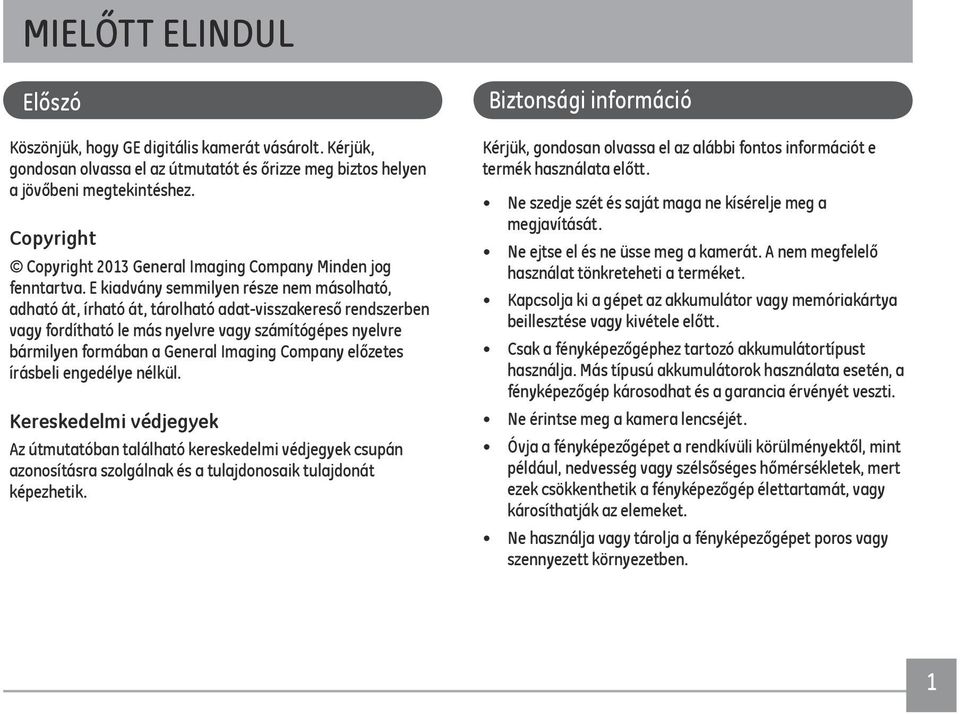 E kiadvány semmilyen része nem másolható, adható át, írható át, tárolható adat-visszakereső rendszerben vagy fordítható le más nyelvre vagy számítógépes nyelvre bármilyen formában a General Imaging