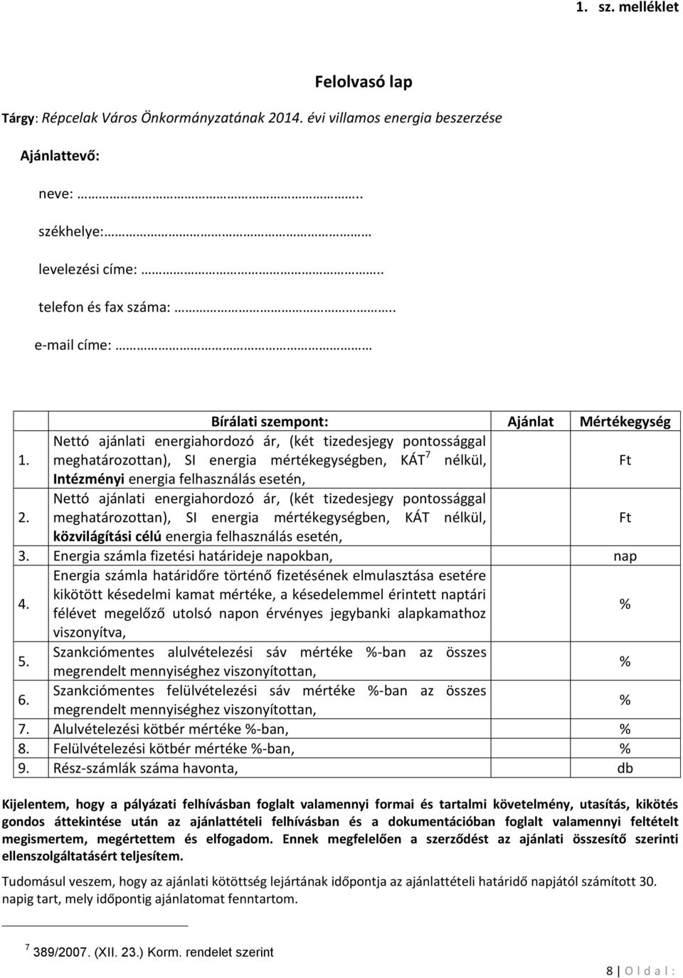 meghatározottan), SI energia mértékegységben, KÁT 7 nélkül, Ft Intézményi energia felhasználás esetén, Nettó ajánlati energiahordozó ár, (két tizedesjegy pontossággal 2.