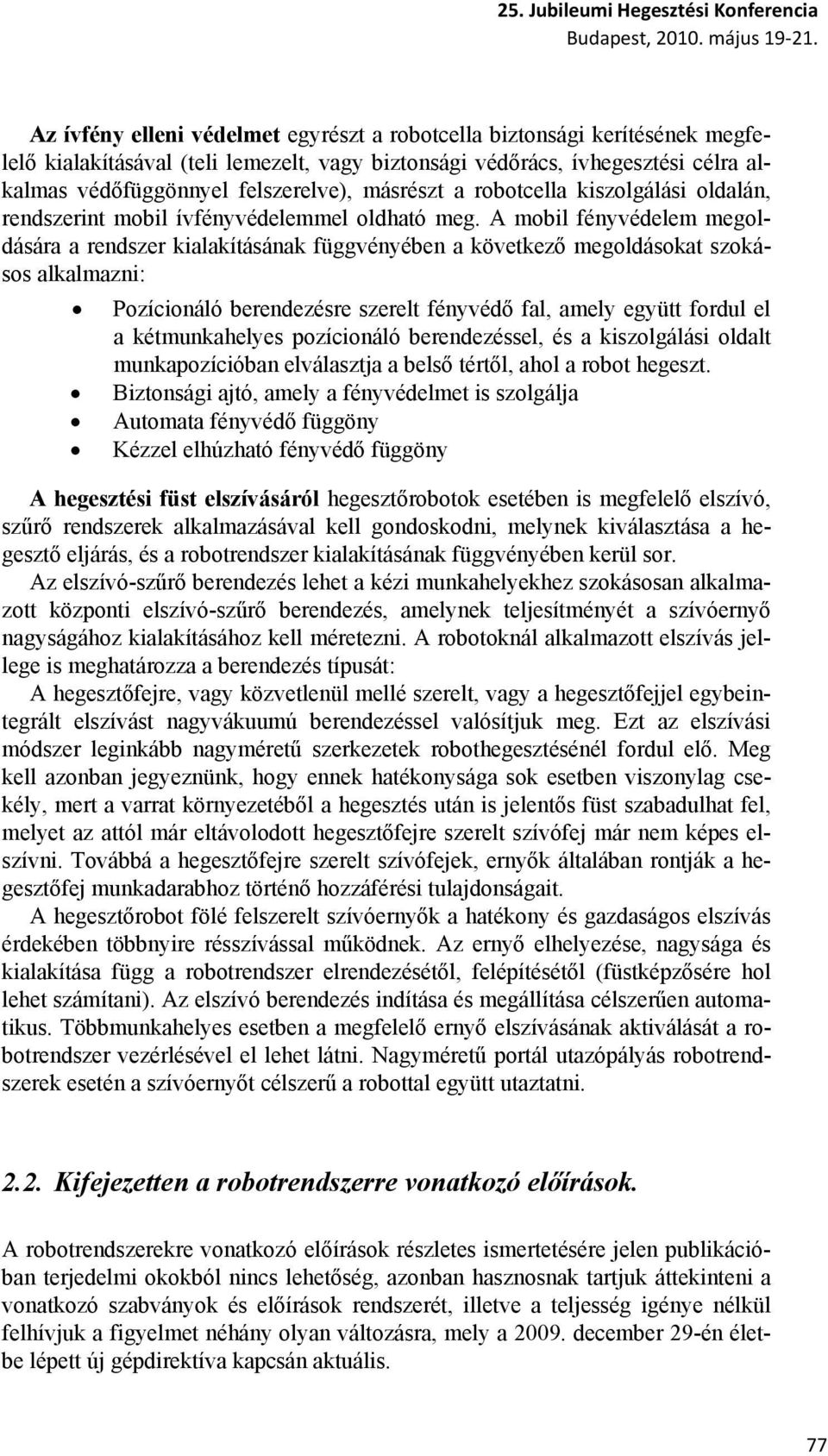 másrészt a robotcella kiszolgálási oldalán, rendszerint mobil ívfényvédelemmel oldható meg.