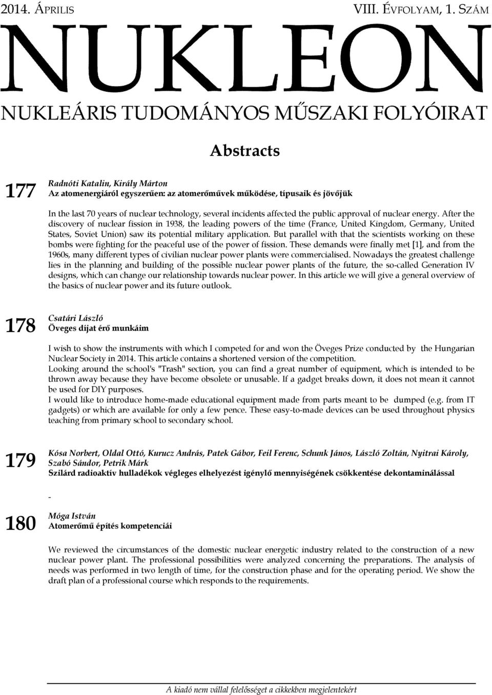 After the discovery of nuclear fission in 1938, the leading powers of the time (France, United Kingdom, Germany, United States, Soviet Union) saw its potential military application.